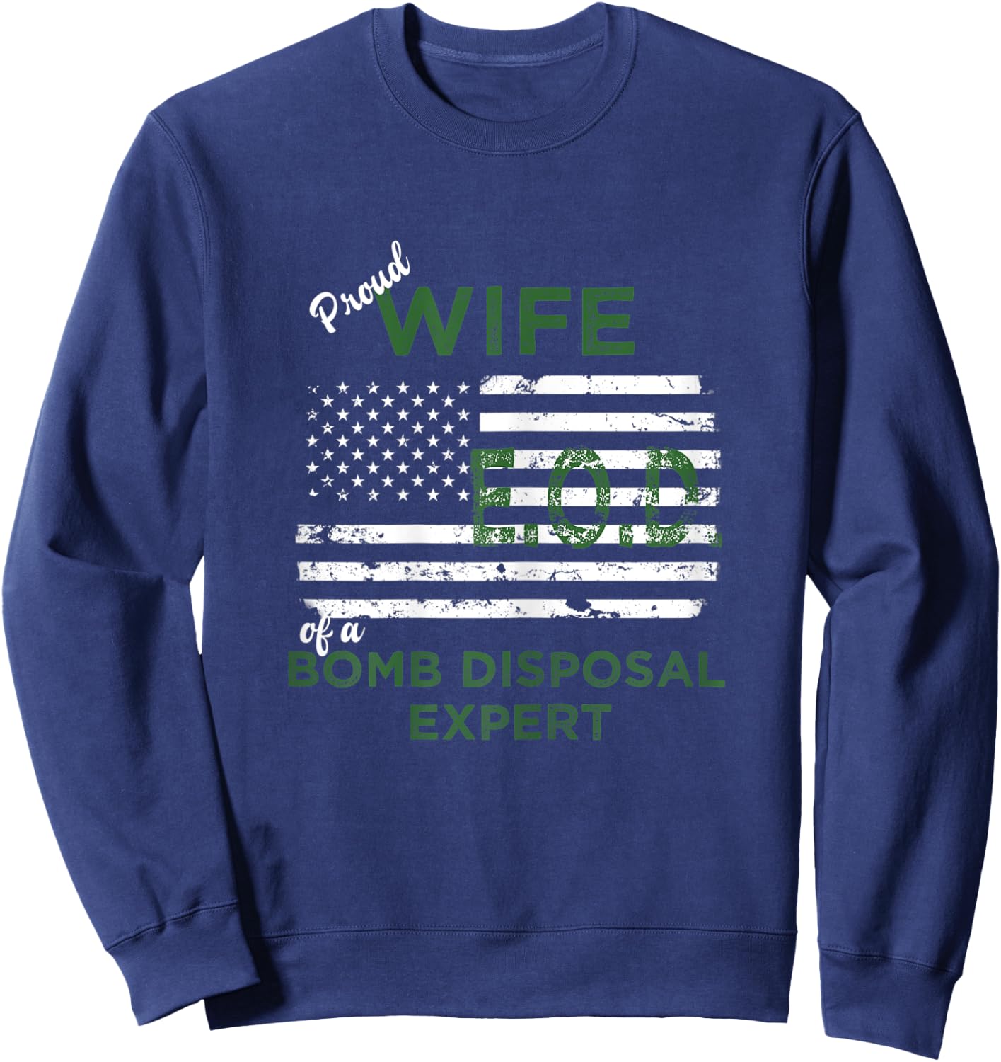 Proud Wife of a Bomb Disposal Expert EOD Wife American Flag Sweatshirt - Sweatshirt | Navy