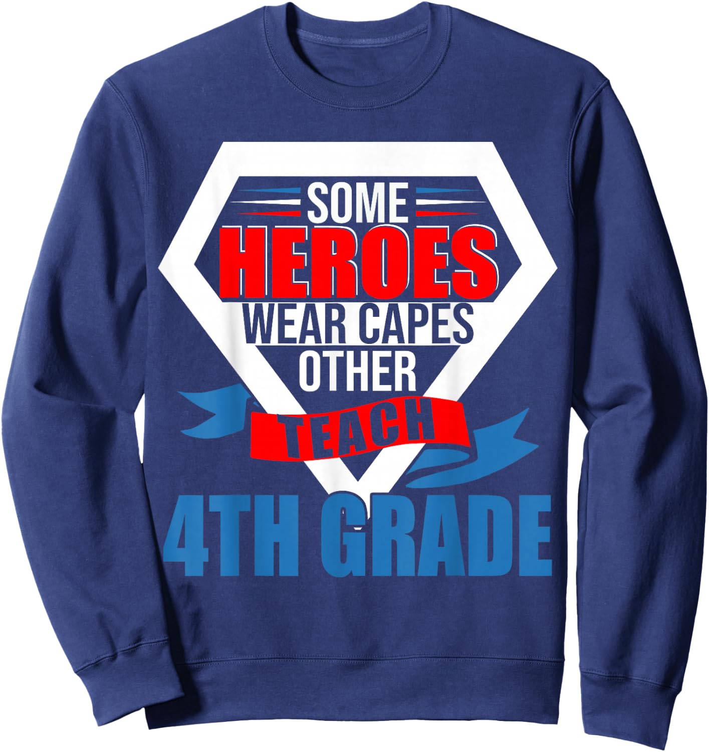 Some Heroes Wear Capes Others Teach 4th Grade Teacher Sweatshirt - Sweatshirt | Navy