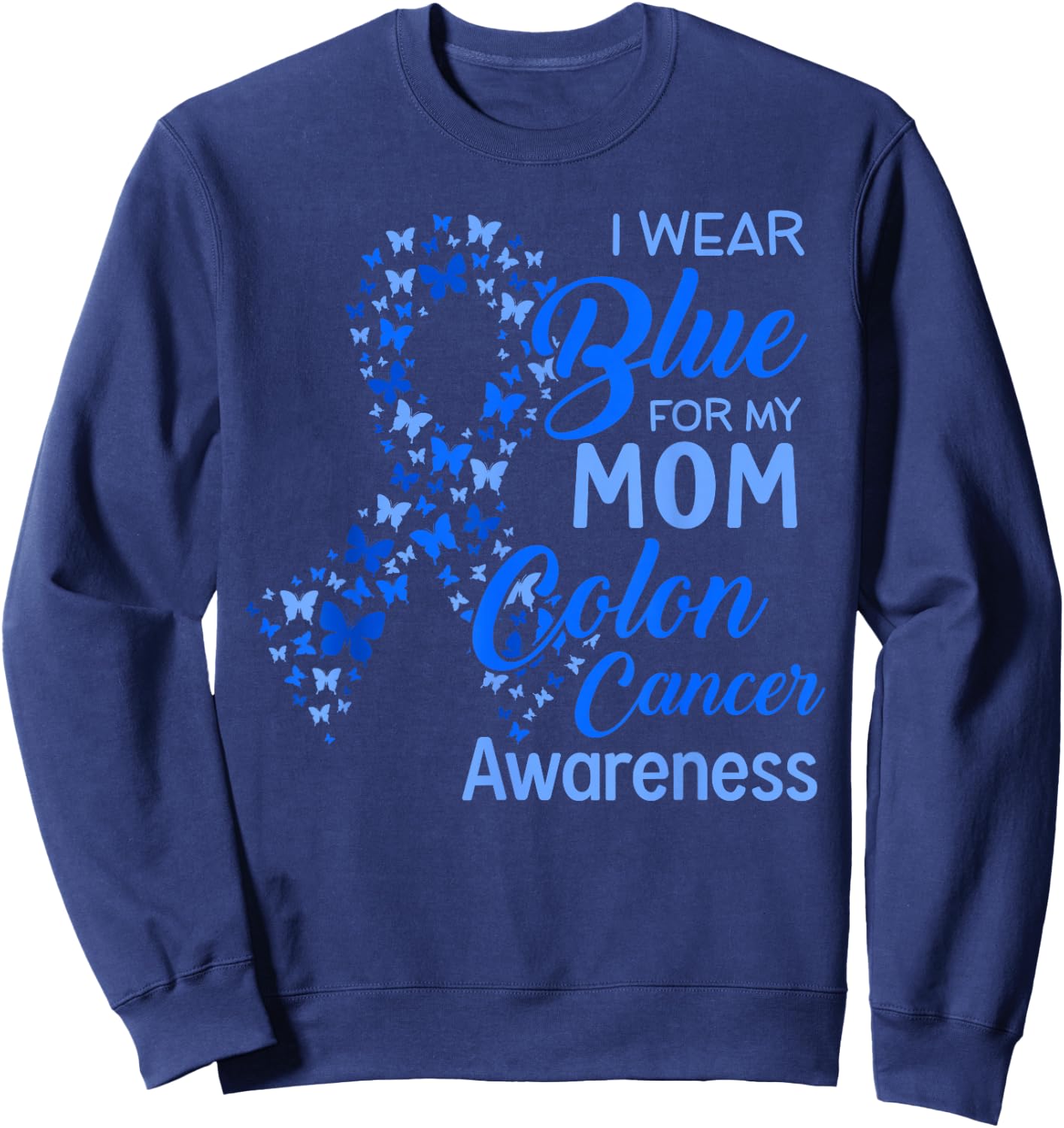 I wear Blue for my Mom Colon Cancer Awareness Sweatshirt - Sweatshirt | Navy
