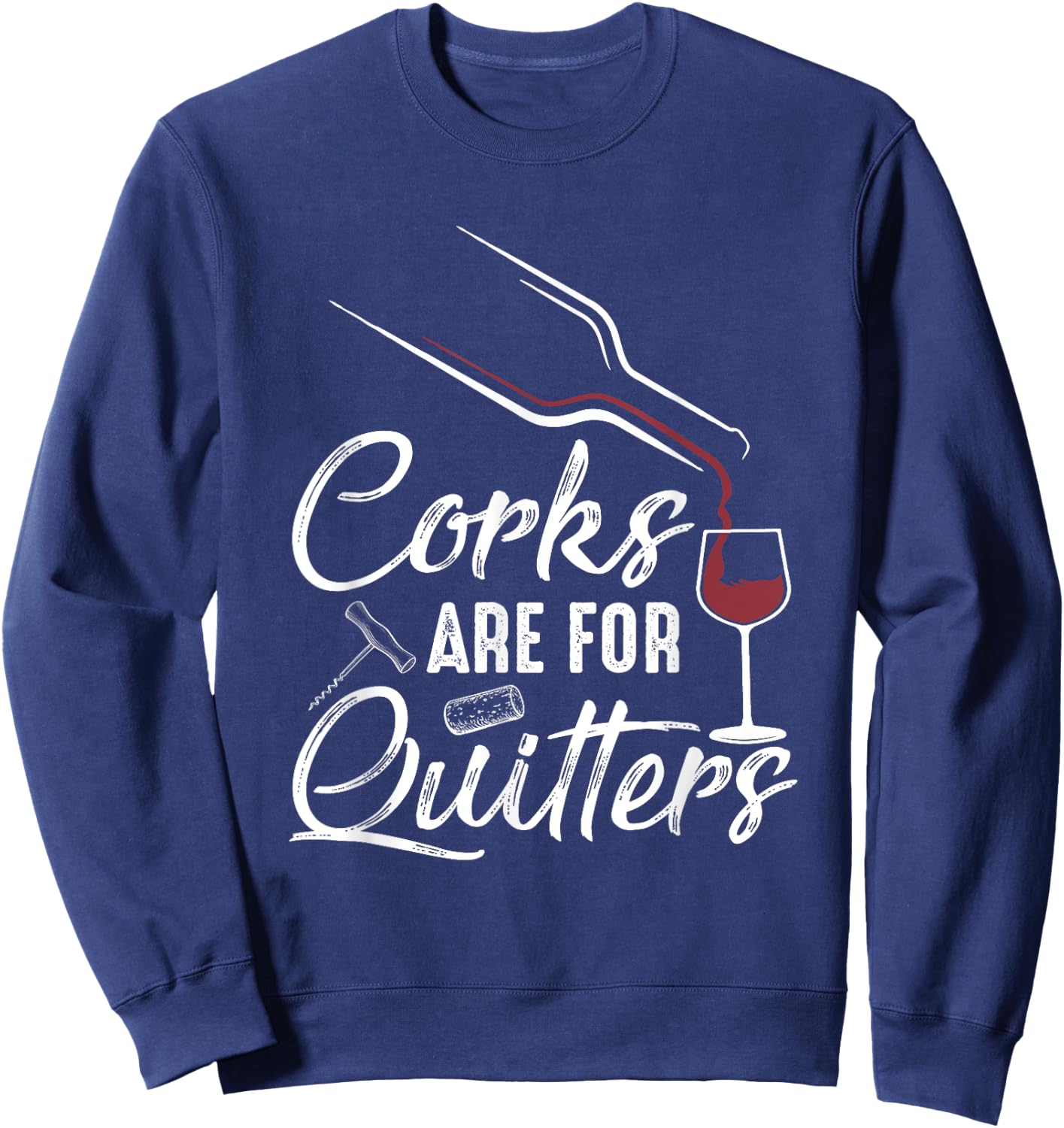 Corks Are For Quitters Funny Wine Drinking Team Festival Sweatshirt - Sweatshirt | Navy