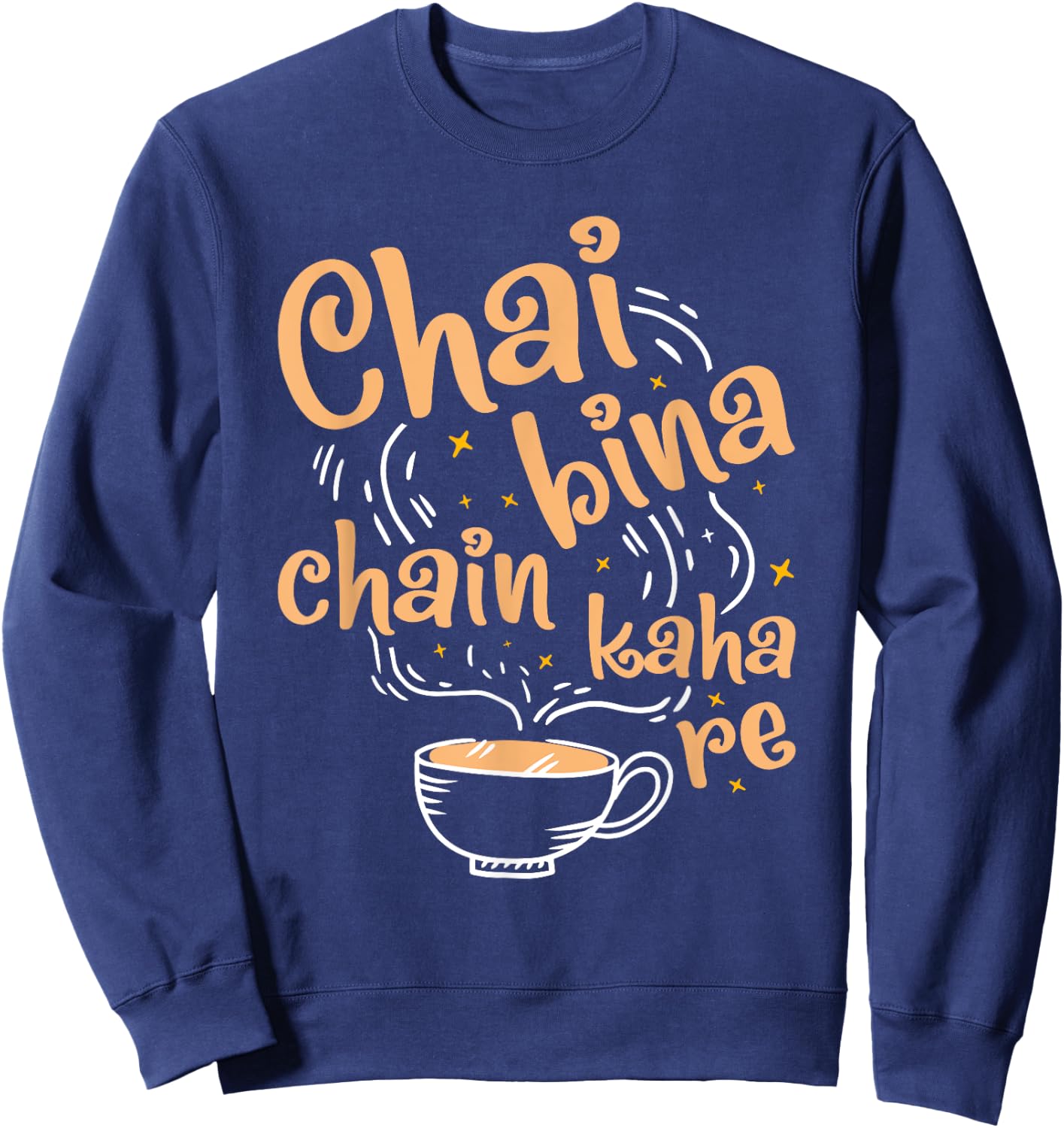 Funny Desi Chai Bina Chain Kaha Re Indian Tea Fan Sweatshirt - Sweatshirt | Navy