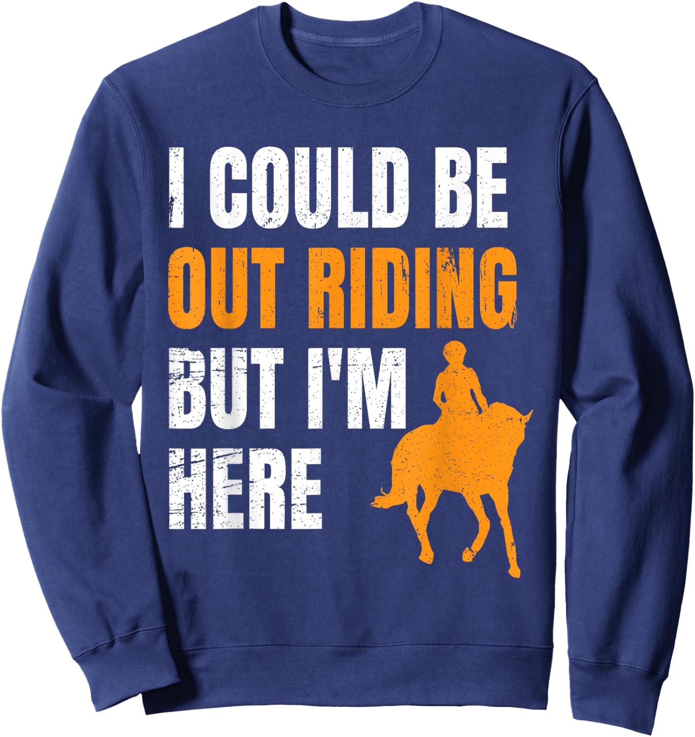 I Could Be Out Riding But I'm Here Funny Horseback Riding Sweatshirt - Sweatshirt | Navy