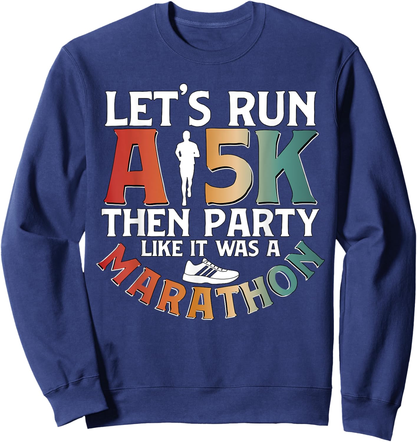 Lets Run A 5k Then Party for Runner Running Sweatshirt - Sweatshirt | Navy