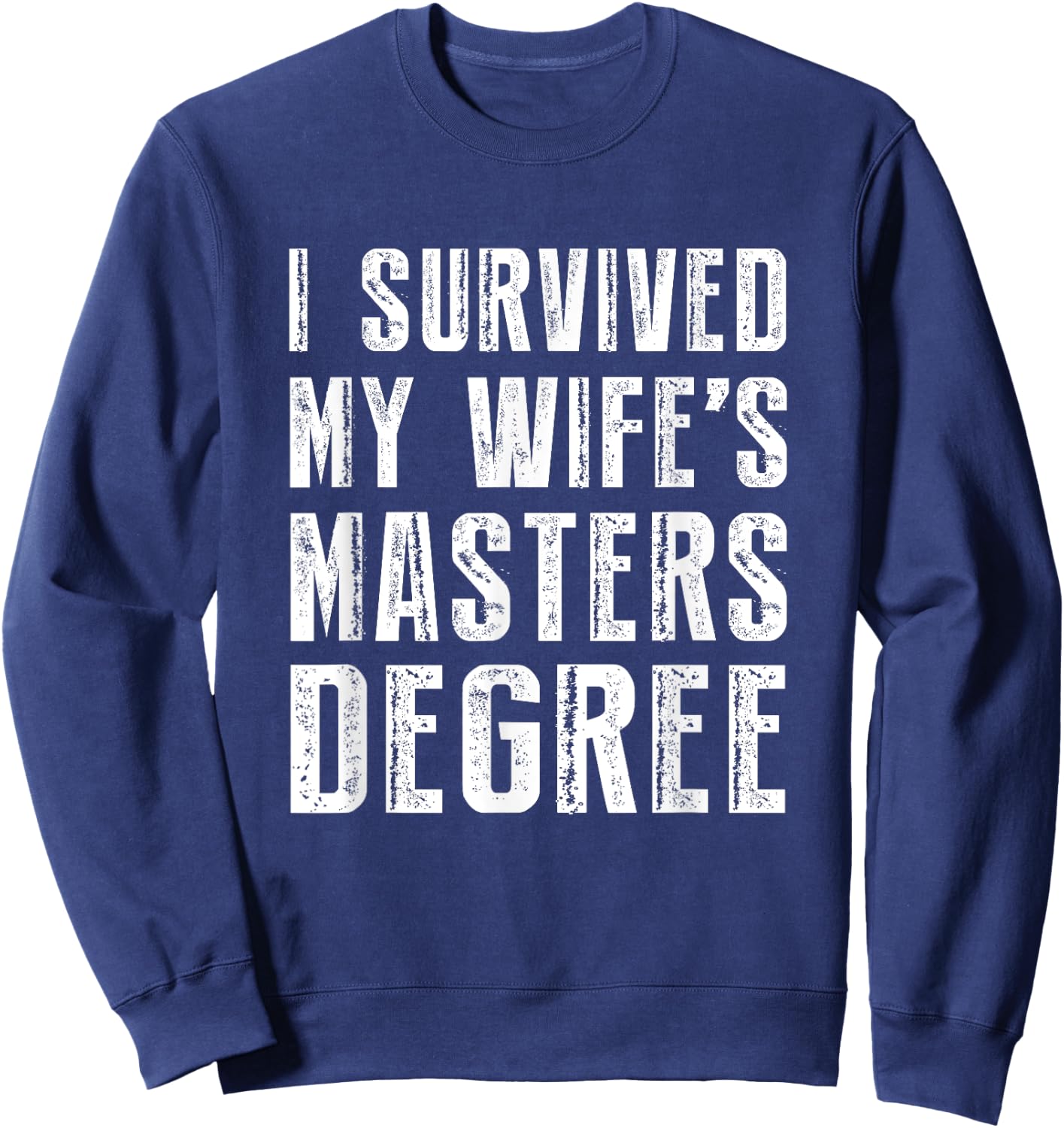 I Survived My Wife's Masters Degree Graduation Gifts Friends Small Sweatshirt - Sweatshirt | Navy