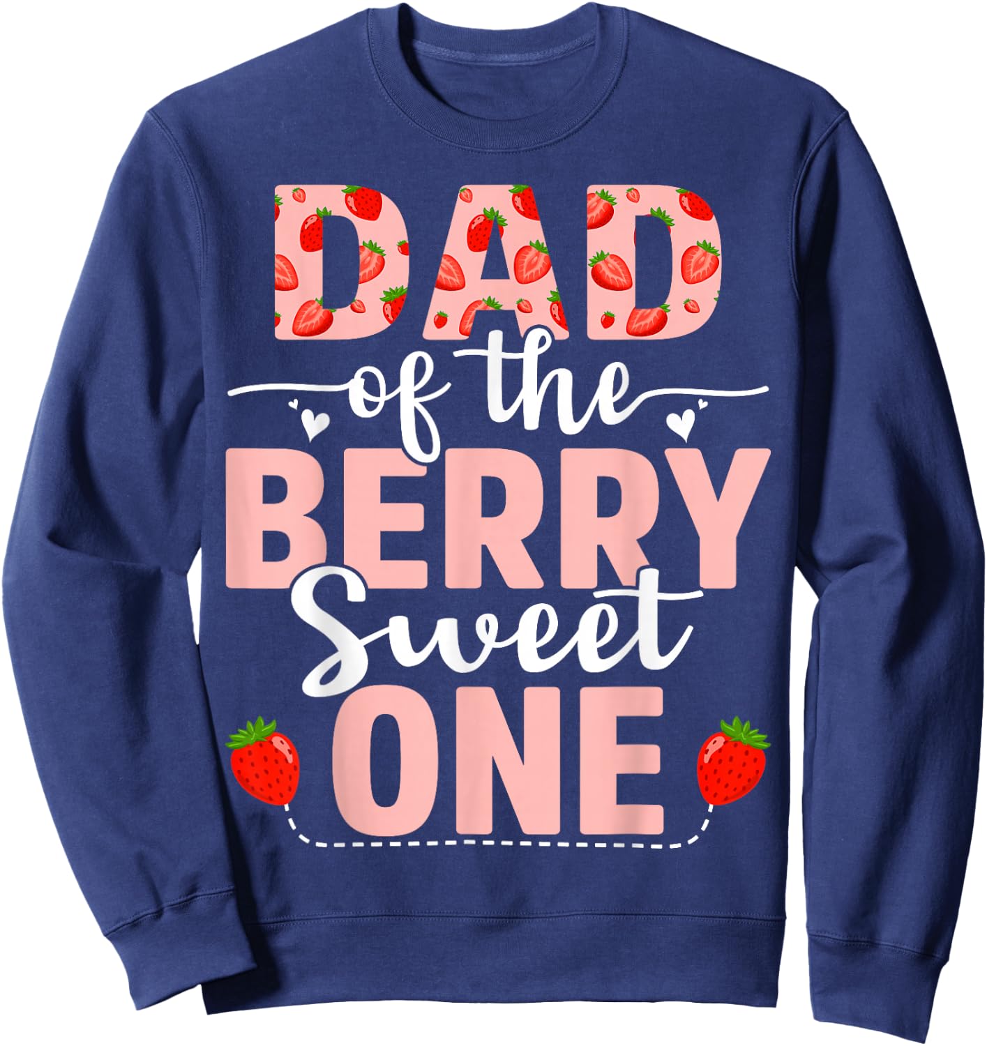 Dad Of The Berry Sweet One Birthday Strawberry Dad Sweatshirt - Sweatshirt | Navy