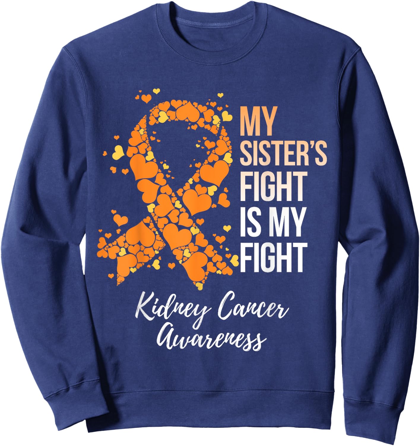 My Sister’s Fight Is My Fight Kidney Cancer Awareness Sweatshirt - Sweatshirt | Navy