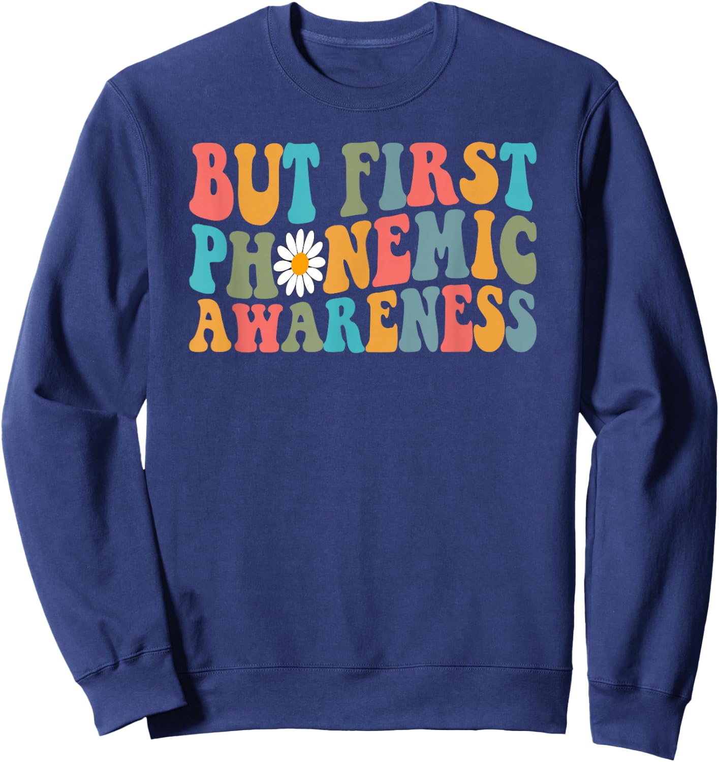 But First Phonemic Awareness Speech Phoneme Phonics Teacher Sweatshirt - Sweatshirt | Navy