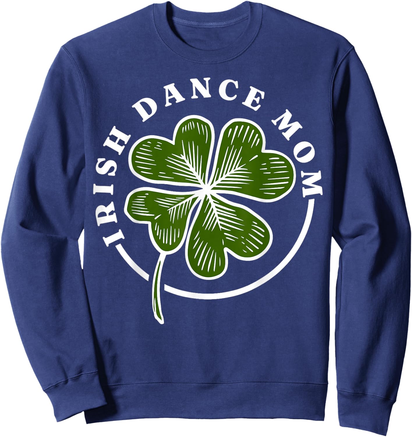 Irish Dance Mom Irish Dancing Irish Dancer Sweatshirt - Sweatshirt | Navy