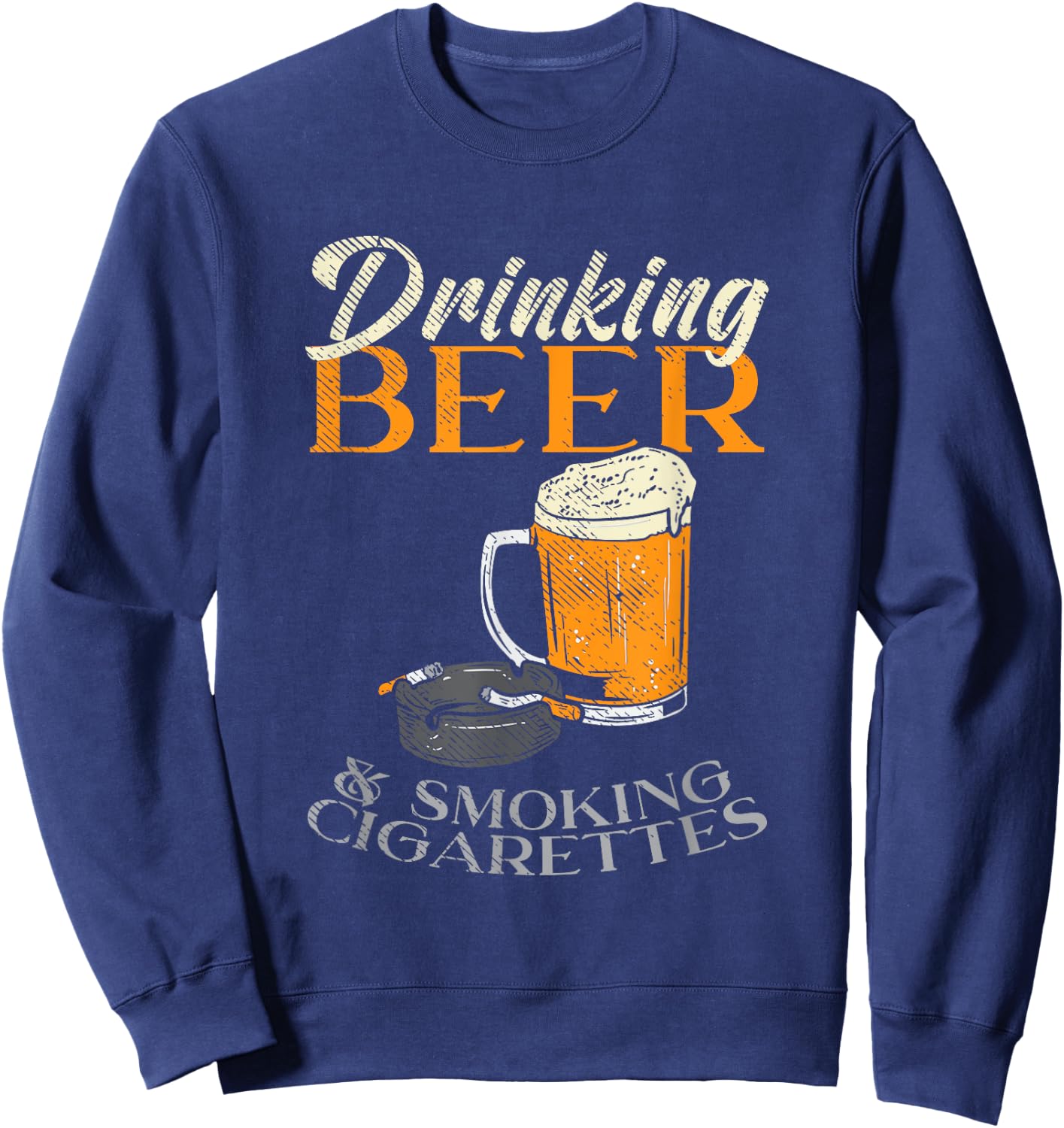 Drinking Beer & Smoking Cigarettes Sweatshirt - Sweatshirt | Navy