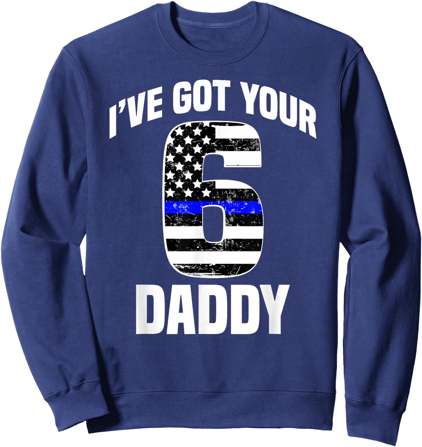 I Got Your 6 Daddy Police Officer Family Support Gift Sweatshirt - Sweatshirt | Navy