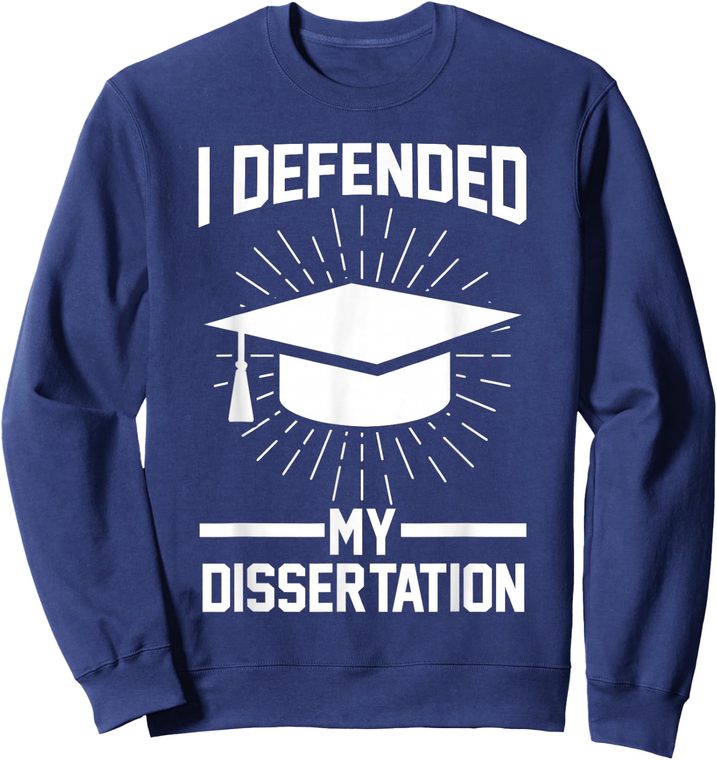 I defended my dissertation Doctor Doctorate Sweatshirt - Sweatshirt | Navy