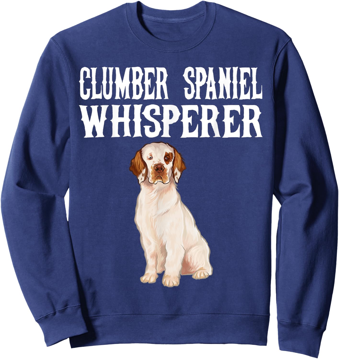 Clumber Spaniel Wisperer Funny Dog Lover Gift Men Women Sweatshirt - Sweatshirt | Navy