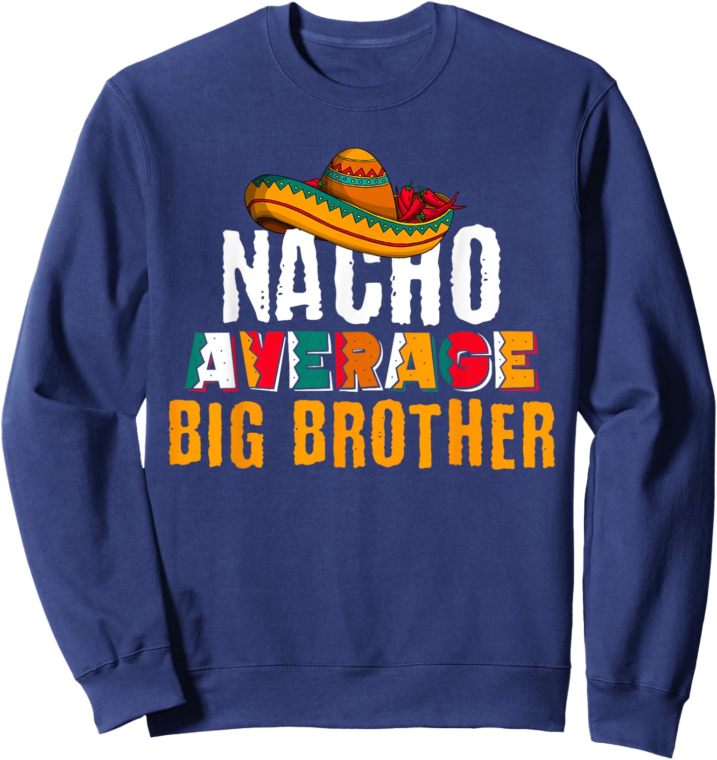 Nacho Average Big Brother Cinco De Mayo Funny Mexican Latin Sweatshirt - Sweatshirt | Navy