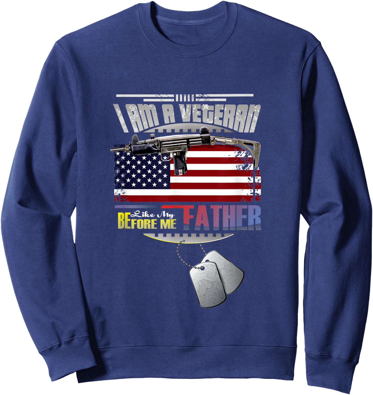 I Am A Veteran Like My Father Before Me Sweatshirt - Sweatshirt | Navy