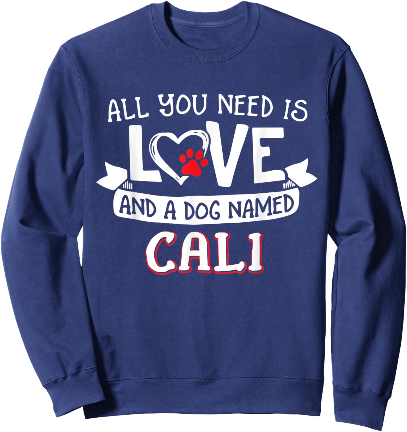 All you need is love and a dog named Cali small large Women Sweatshirt - Sweatshirt | Navy