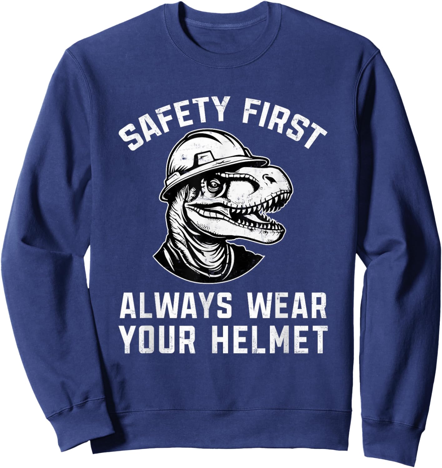 Safety First Always Wear Your Helmet Safety Construction Sweatshirt - Sweatshirt | Navy