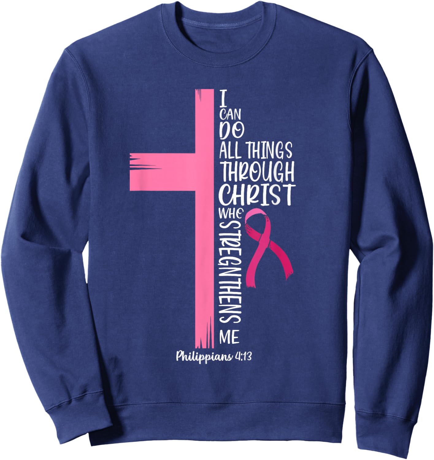 I Can Do All Things Through Christ Breast Cancer Awareness Sweatshirt - Sweatshirt | Navy