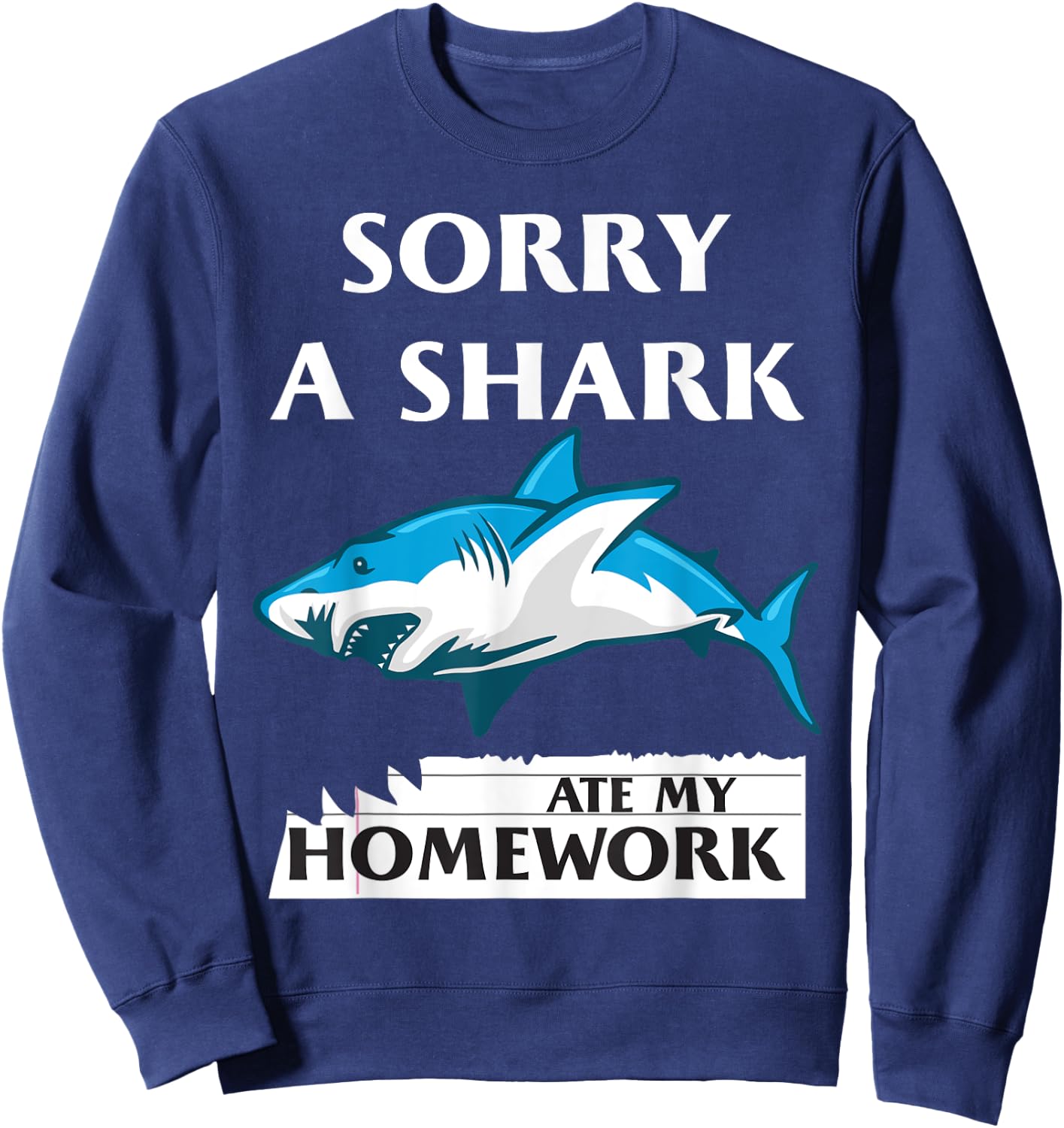 Funny Shark Sorry a Shark Ate my Homework Shark Sweatshirt - Sweatshirt | Navy