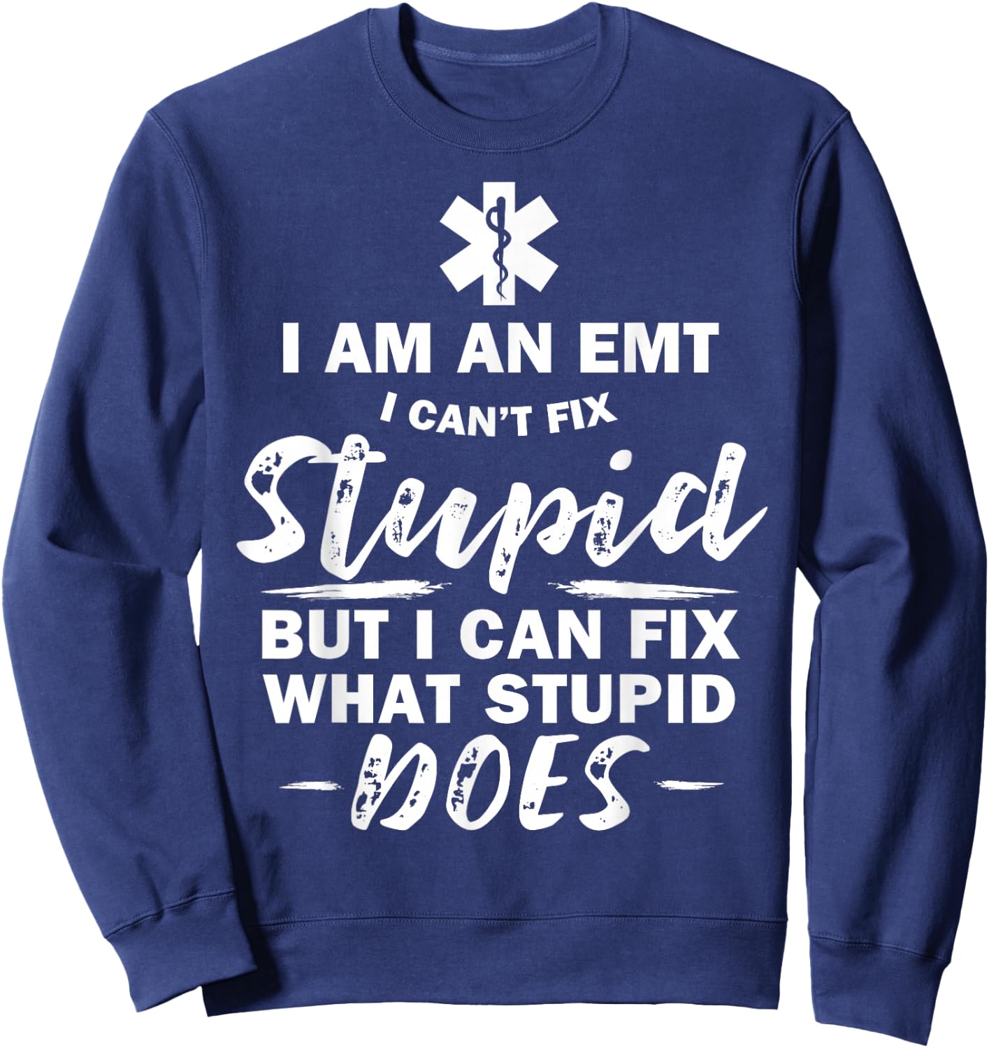 I am an EMT - stupid funny EMT EMS Ambulance AMR Sweatshirt - Sweatshirt | Navy