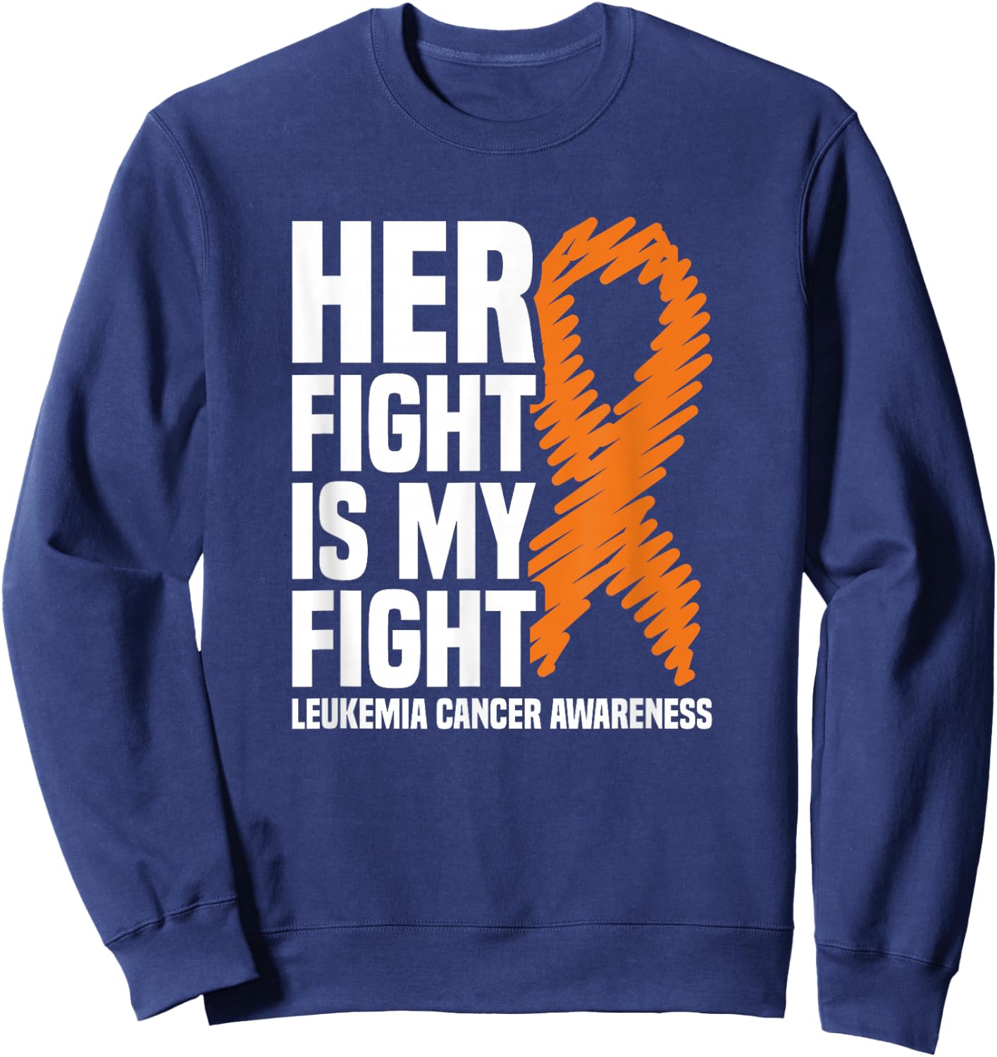 Her Fight My Fight Orange Ribbon Leukemia Cancer Awareness Sweatshirt - Sweatshirt | Navy
