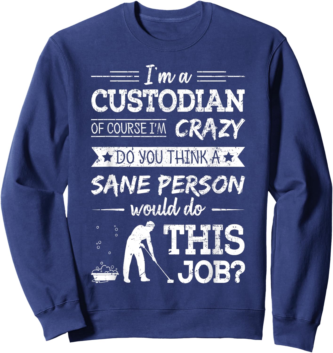 Crazy Custodian Funny Custodians Janitor Saying Gift Sweatshirt - Sweatshirt | Navy