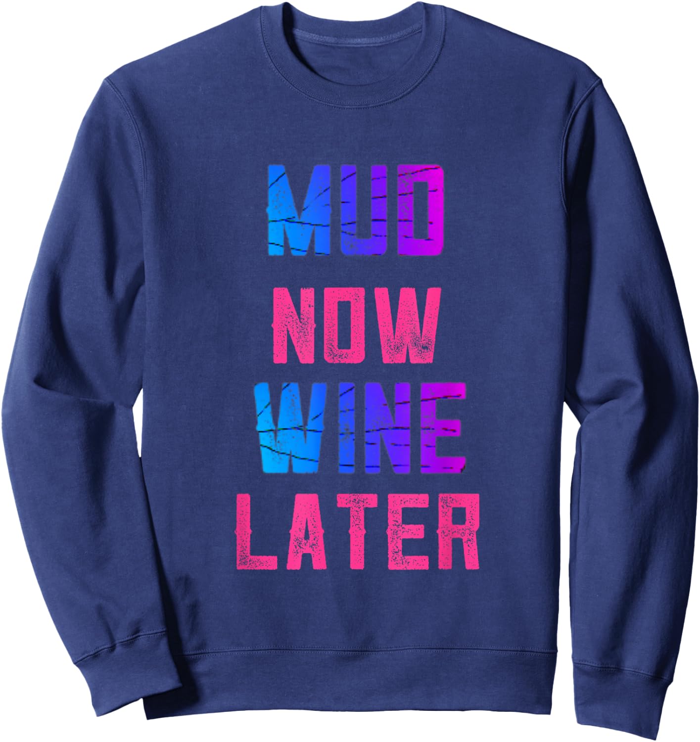 Mud Run Women Mud Now Wine Later Mud 5K Team Runners Muddy Sweatshirt - Sweatshirt | Navy