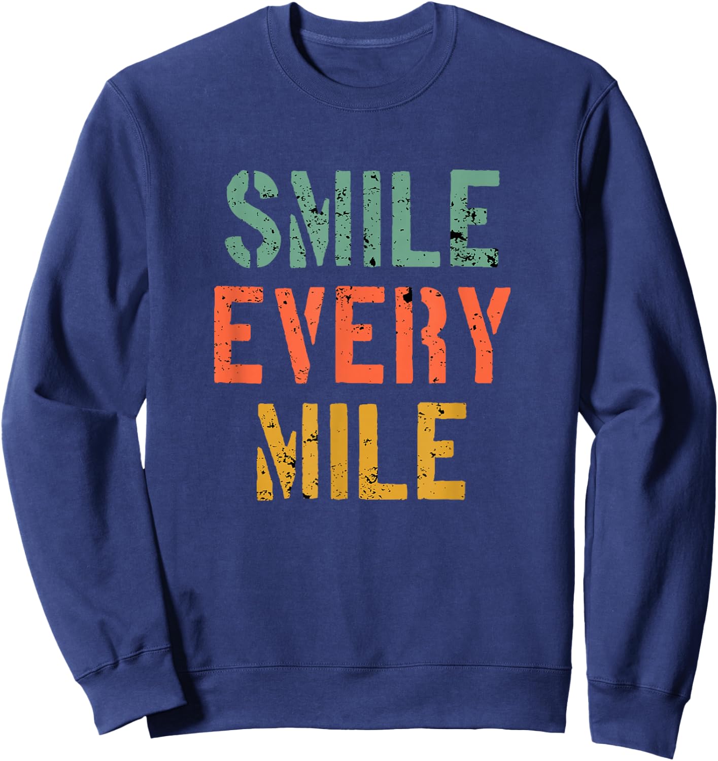 Funny Running Motivation Smile Every Mile Runner Marathoner Sweatshirt - Sweatshirt | Navy