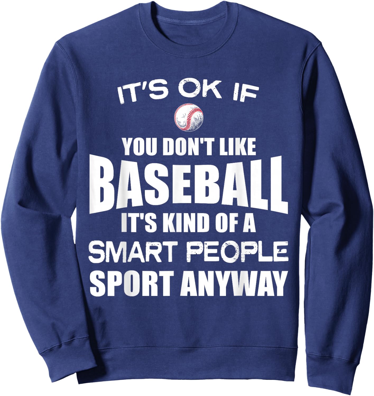 Its ok if you don't like Baseball Funny Shirt Sports Player Sweatshirt - Sweatshirt | Navy