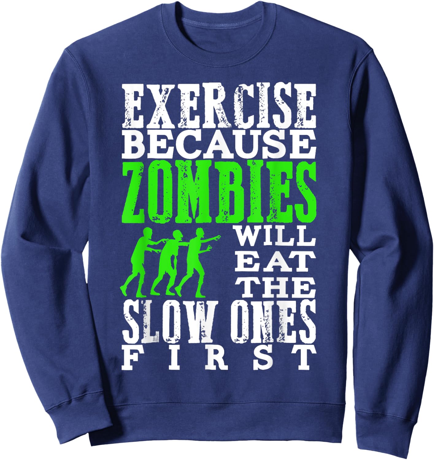 Exercise Because Zombies Will Eat Slow Ones First Funny Sweatshirt - Sweatshirt | Navy