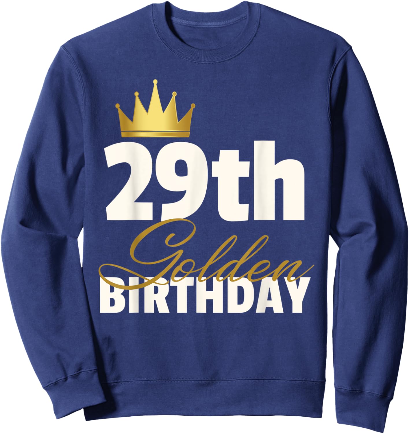 29th Golden Birthday Year Age Crown Sweatshirt - Sweatshirt | Navy