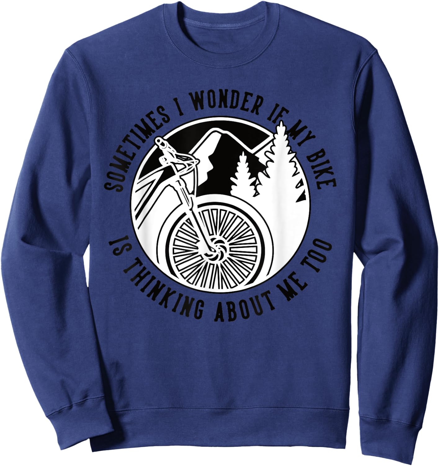 Sometimes I Wonder If My Bike Is Thinking Mtb Fahrrad Bike Sweatshirt - Sweatshirt | Navy