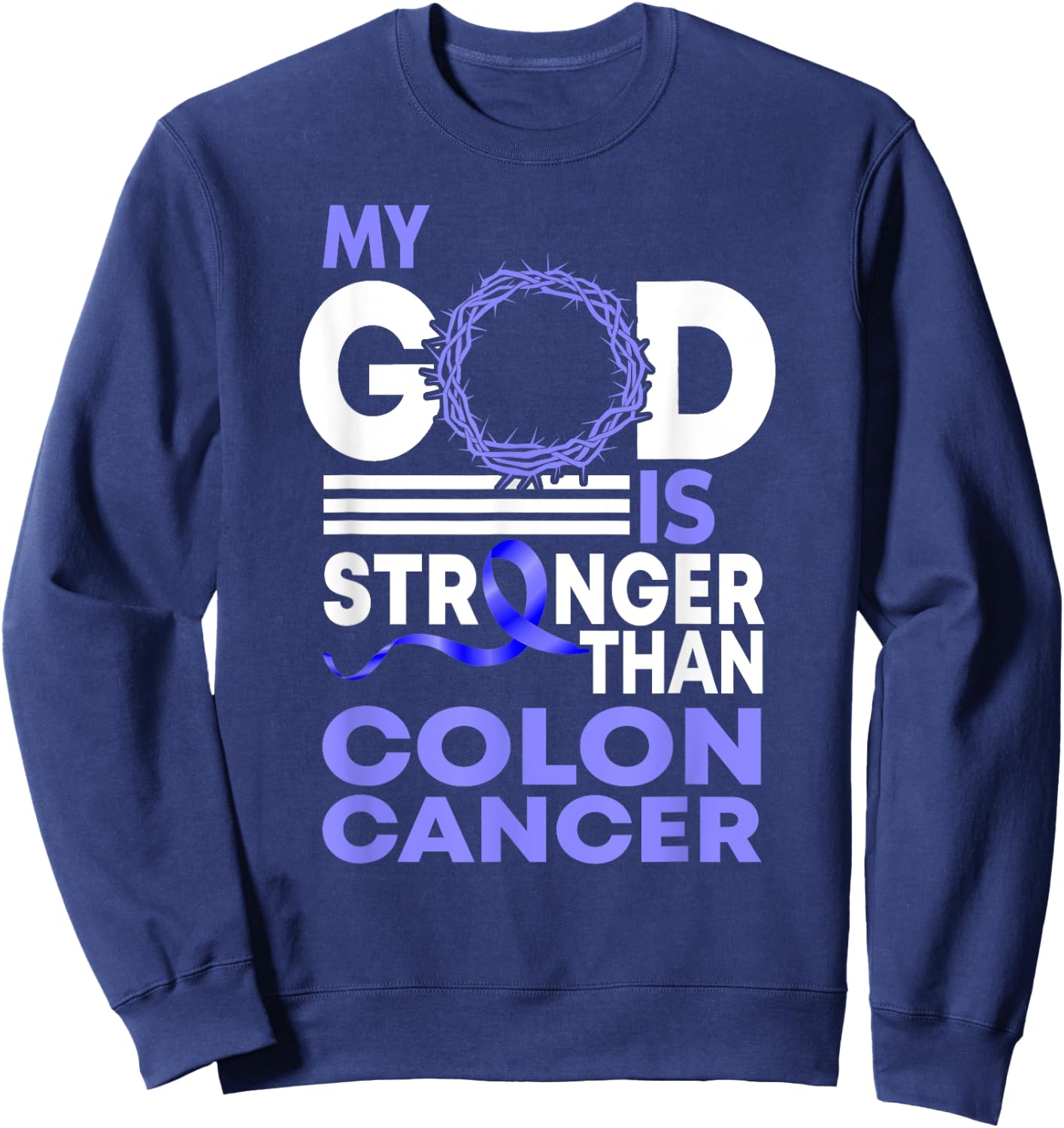 Faith My God Is Stronger Than Colon Cancer Awareness Sweatshirt - Sweatshirt | Navy