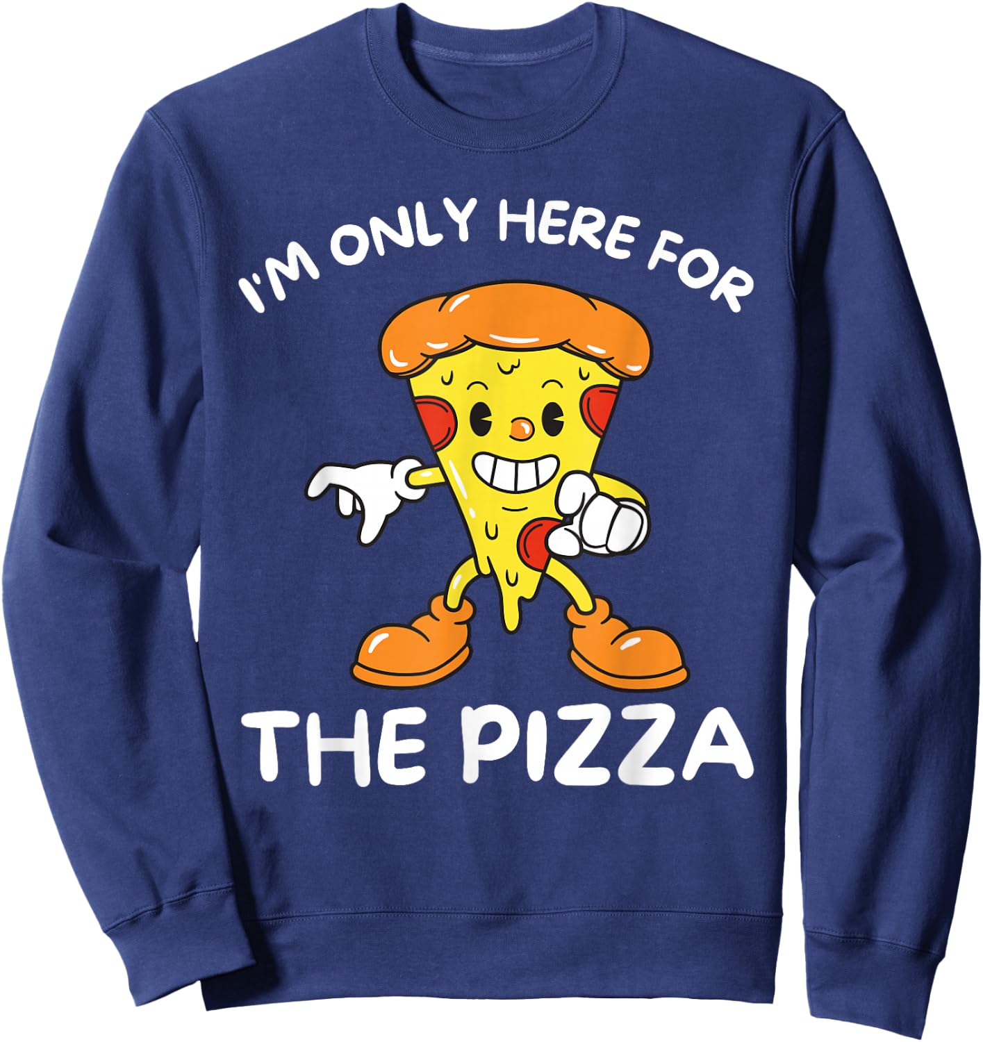 I'm Only Here For The Pizza - Food Lover Foodie Sweatshirt - Sweatshirt | Navy