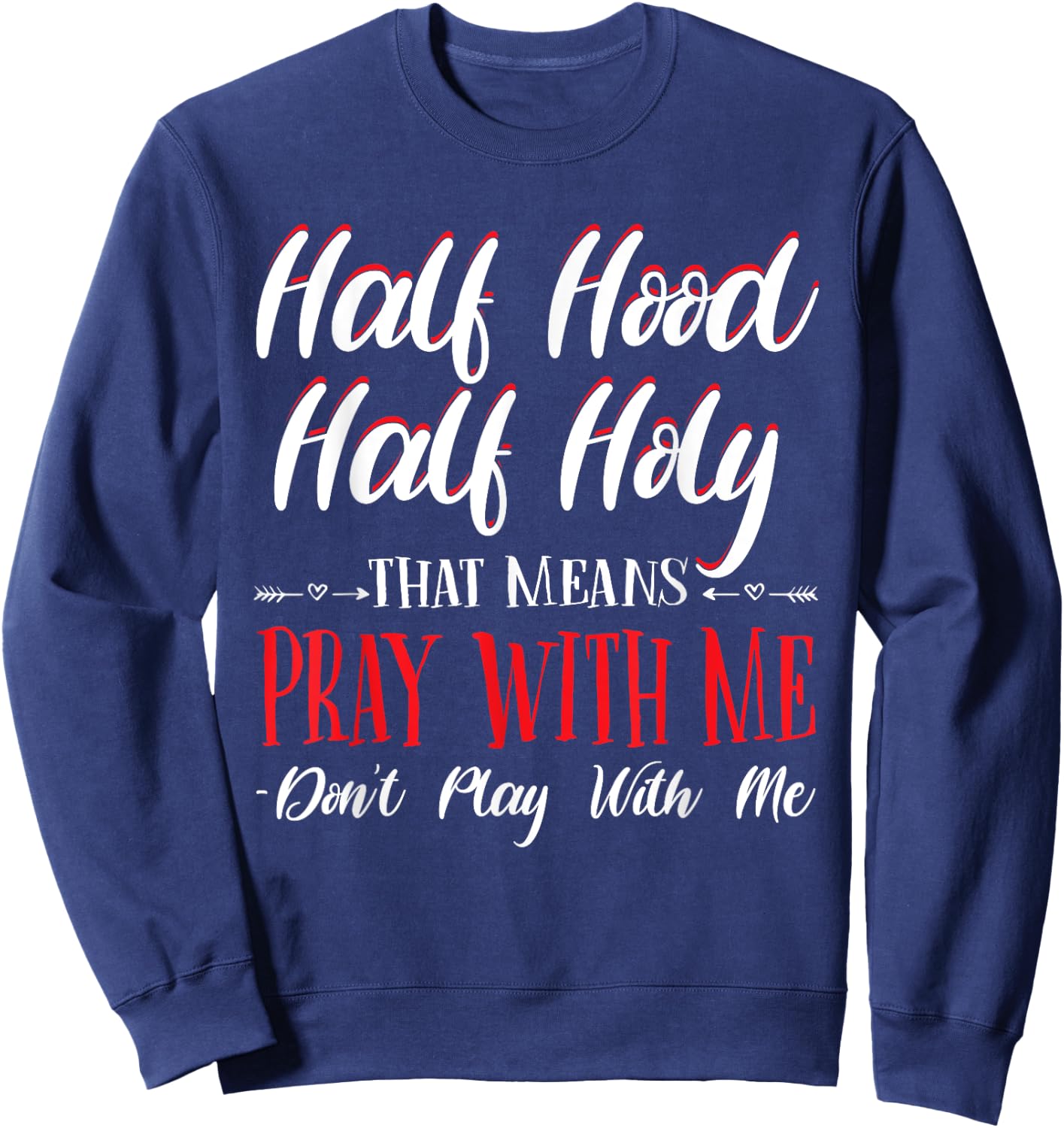 Half Hood Half Holy Pray With Me Don't Play with me Sweatshirt - Sweatshirt | Navy