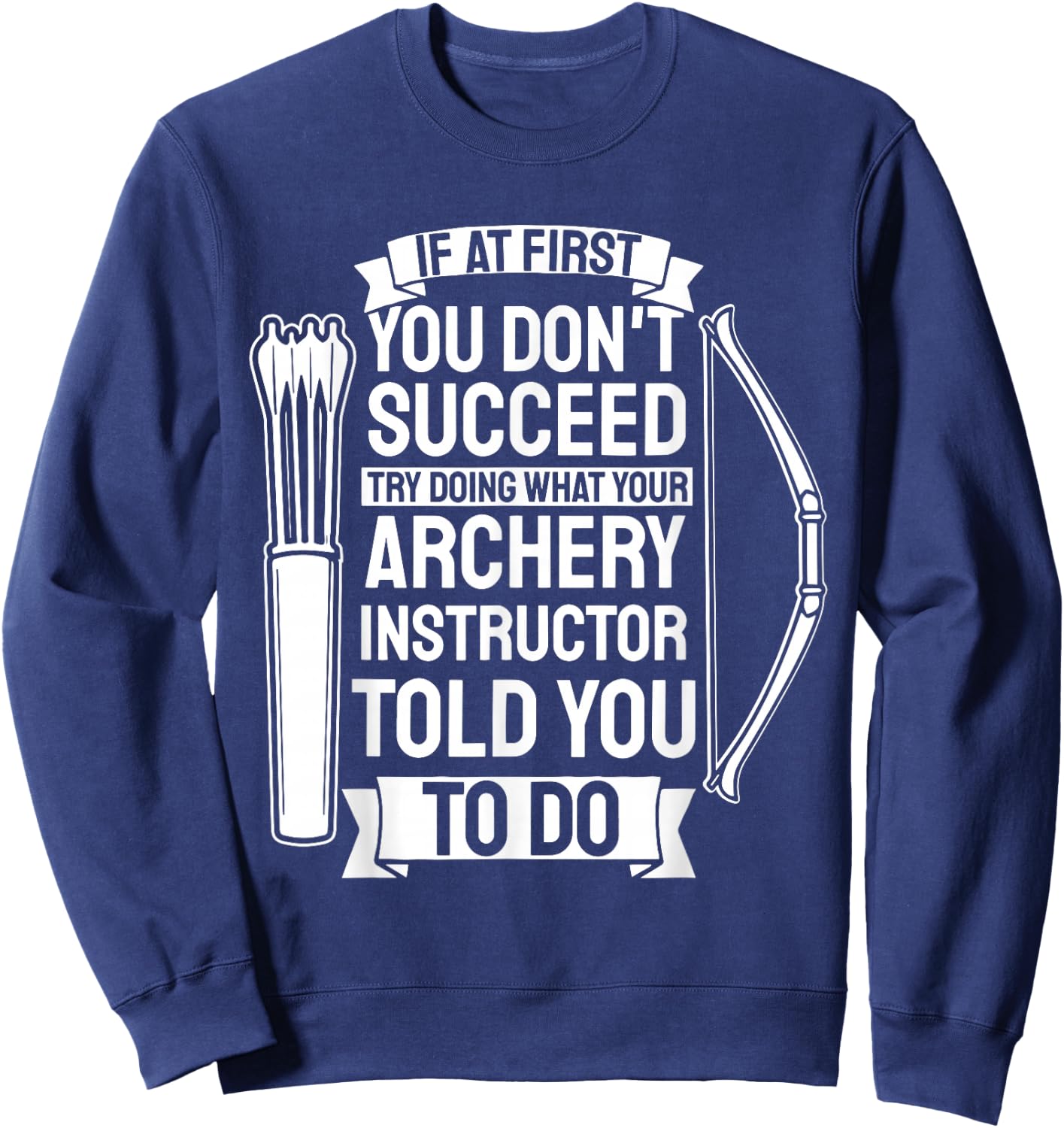 Try Doing What Your Archery Instructor - Archery Sweatshirt - Sweatshirt | Navy