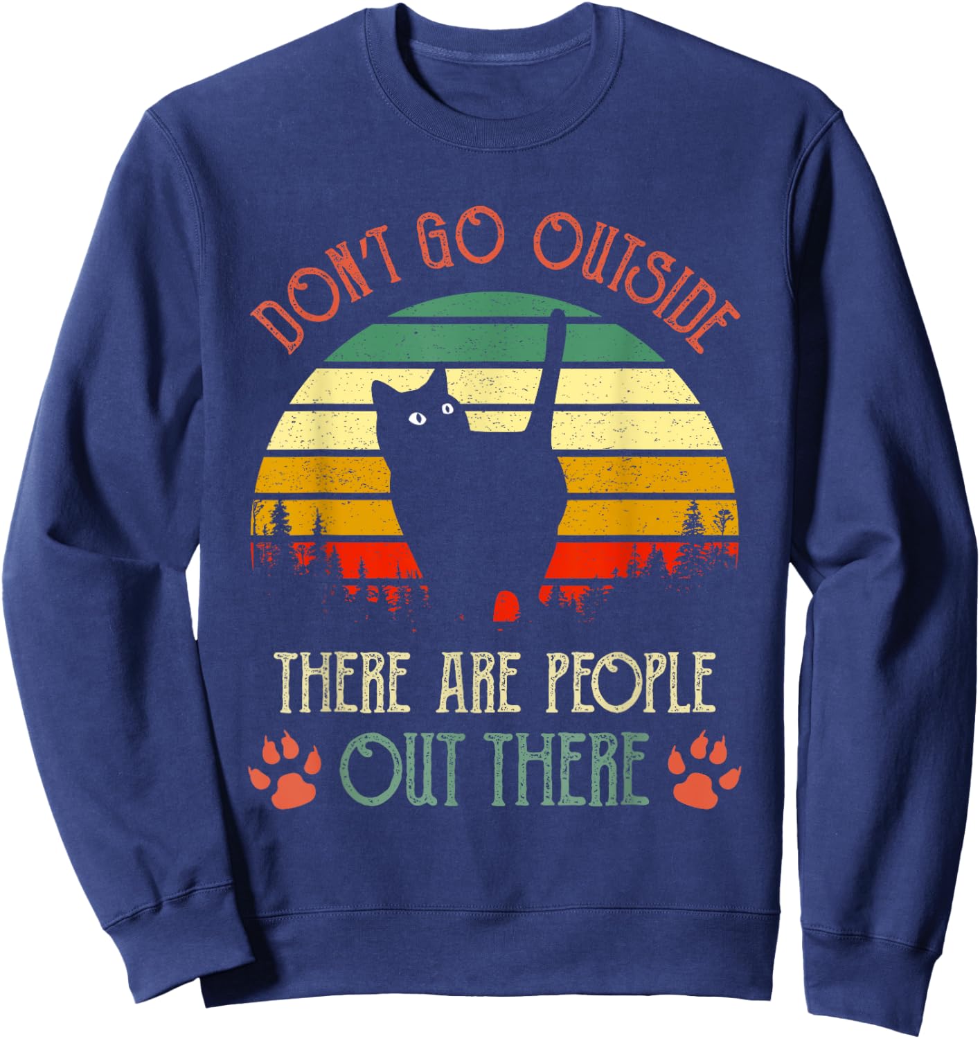 Vintage Cat Don't Go Outside There Are People Out There Gift Sweatshirt - Sweatshirt | Navy