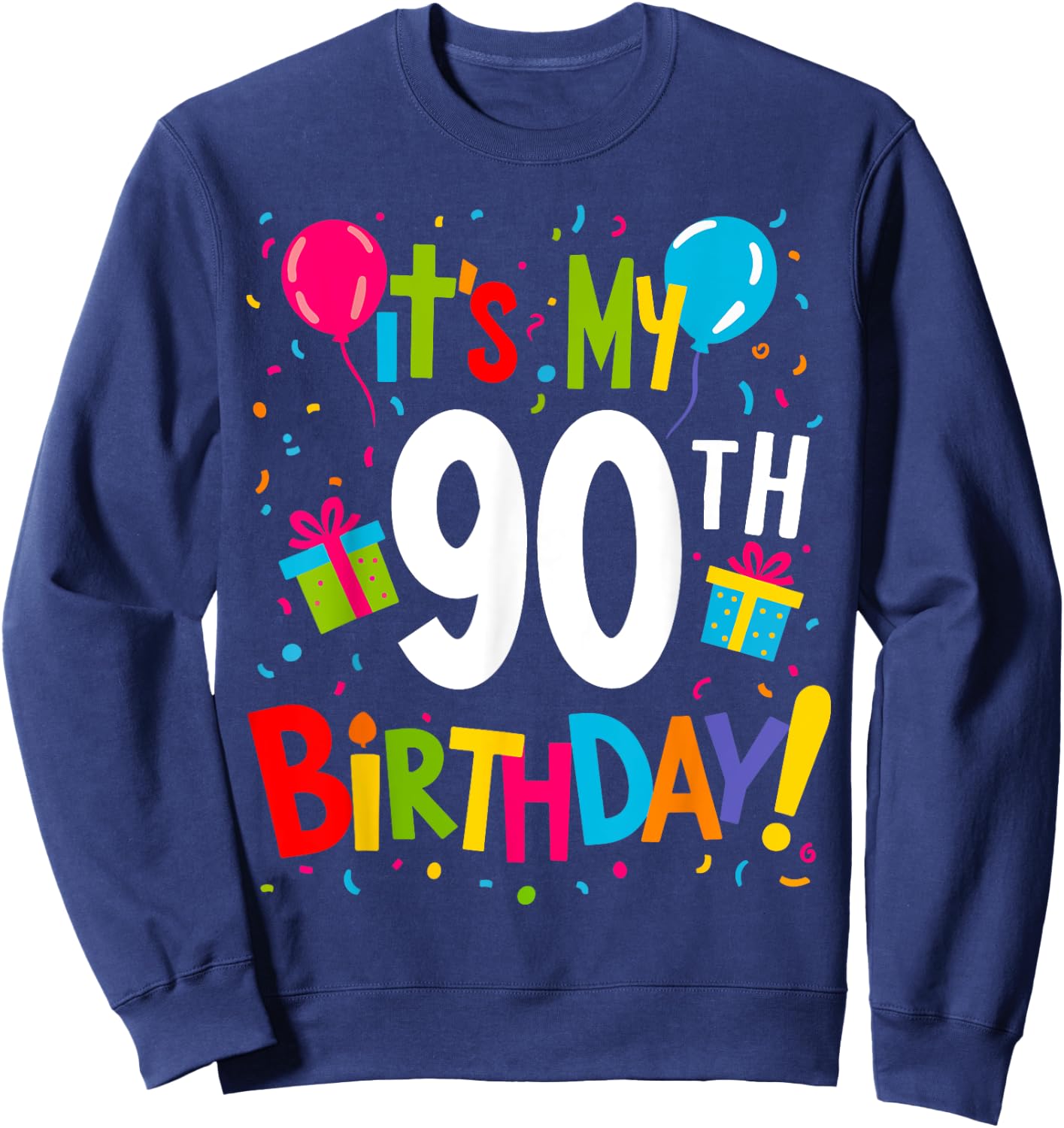 It's My 90th Birthday 90-Year Happy Birthday Men Women Sweatshirt - Sweatshirt | Navy