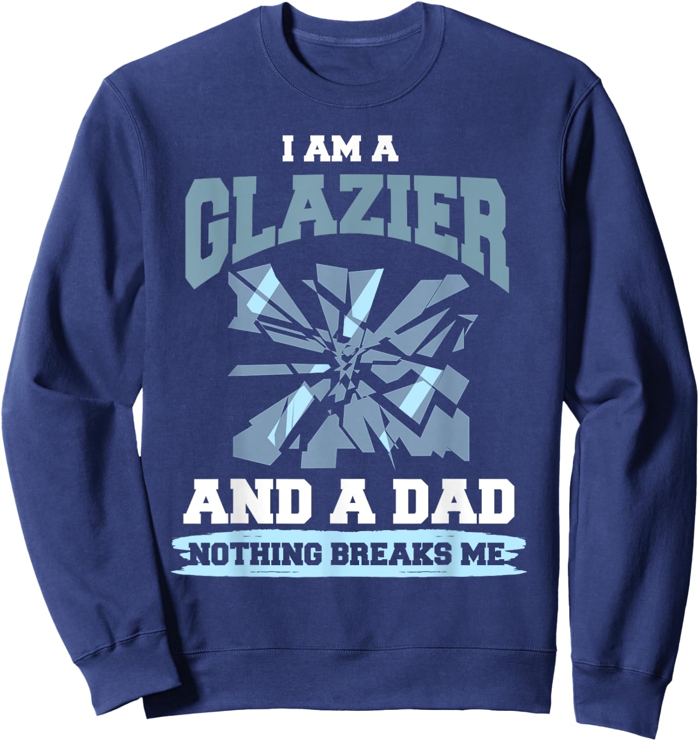 Glazier Dad Shirt Humor Dad Glazing Glazier Father Gift Sweatshirt - Sweatshirt | Navy