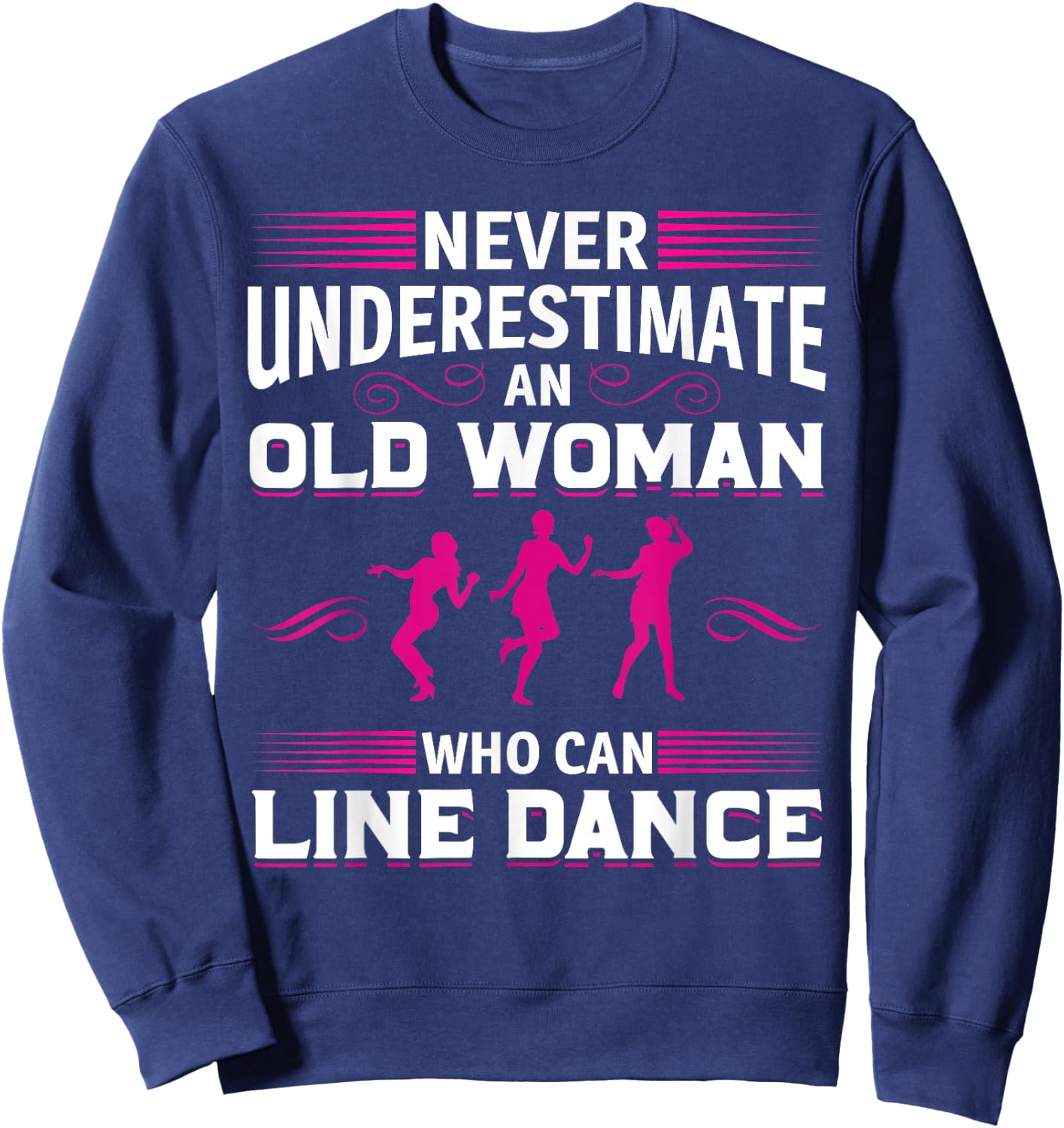 Never Underestimate an Old Woman at Line Dance Sweatshirt - Sweatshirt | Navy