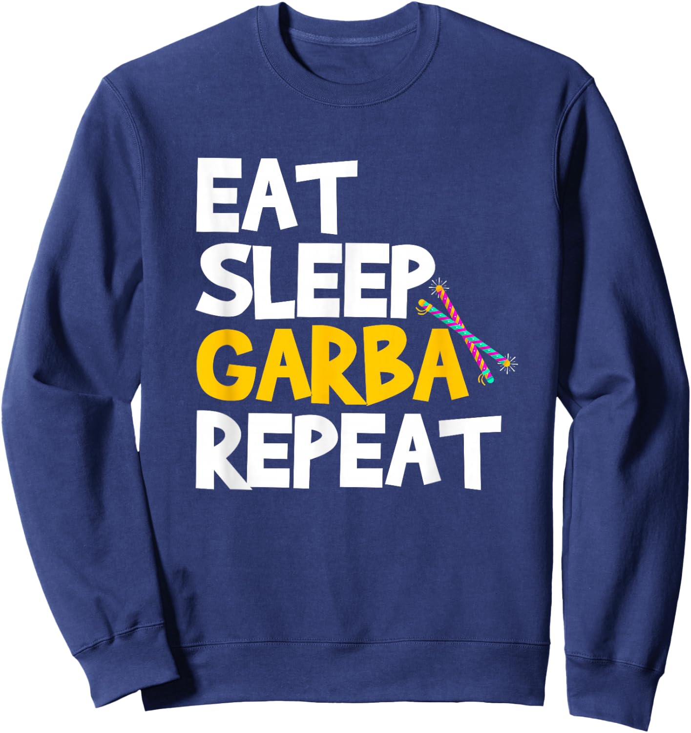 Eat Sleep Garba Repeat Desi Gujarati Navratri Sweatshirt - Sweatshirt | Navy