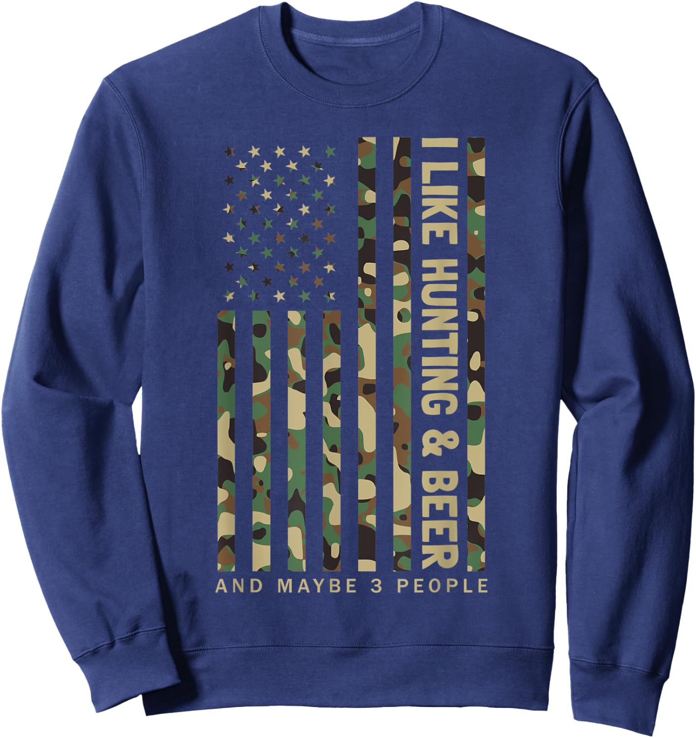 I Like Hunting & Beer And Maybe 3 People Camouflage US Flag Sweatshirt - Sweatshirt | Navy