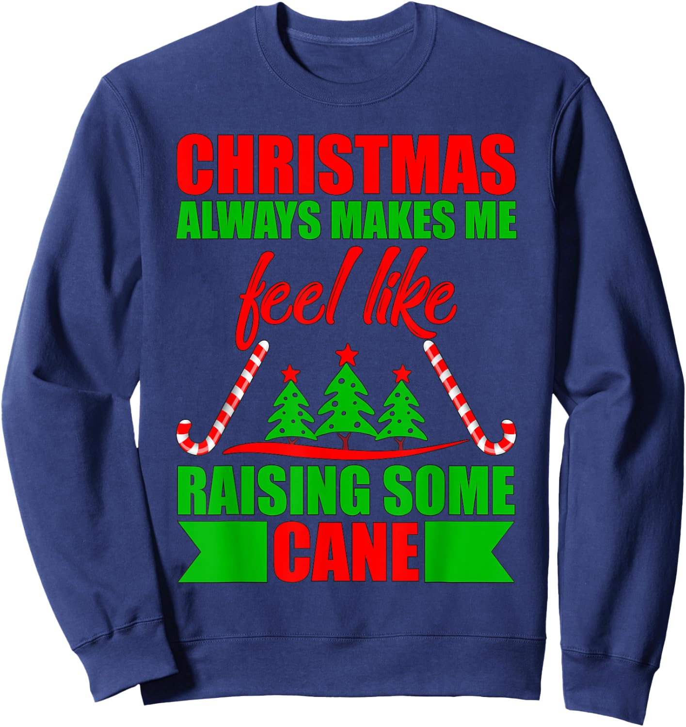 Christmas always makes me feel like raising some cane. Sweatshirt - Sweatshirt | Navy