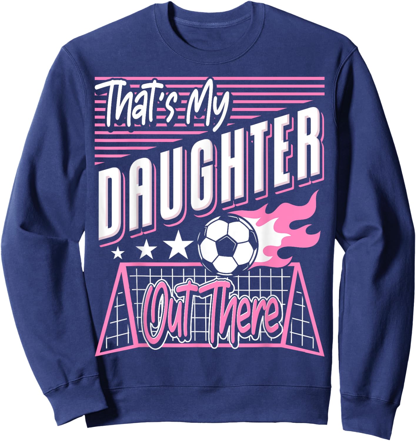 That's My Daughter Out There Soccer Dad Soccer Mom Sweatshirt - Sweatshirt | Navy