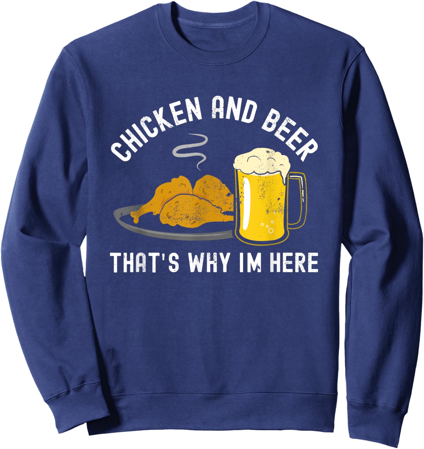 Chicken and Beer, that's why I'm here, BBQ, Grill, Wings Sweatshirt - Sweatshirt | Navy