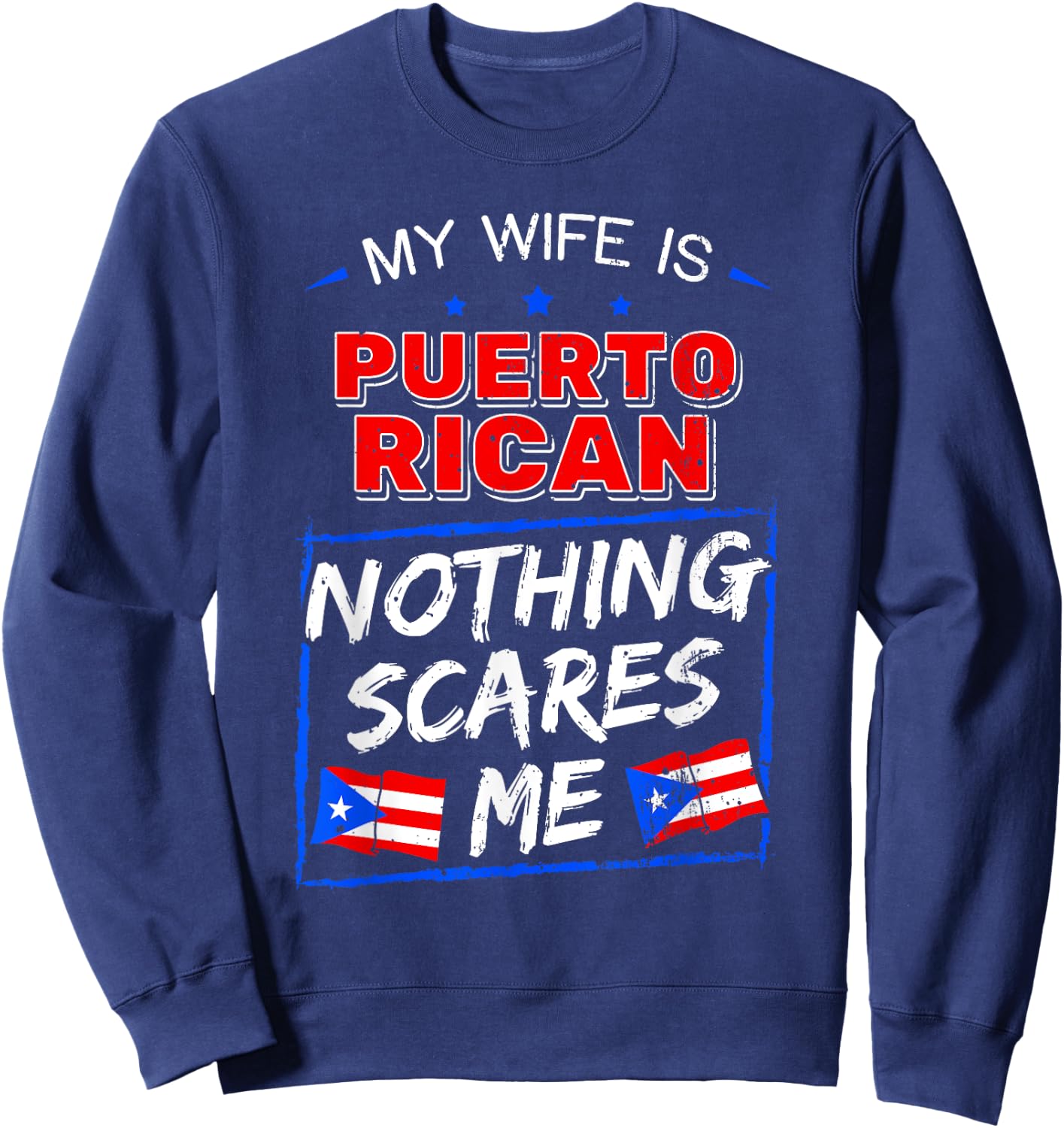 My Wife Is Puerto Rican Nothing Scares Me Puerto Rican Sweatshirt - Sweatshirt | Navy