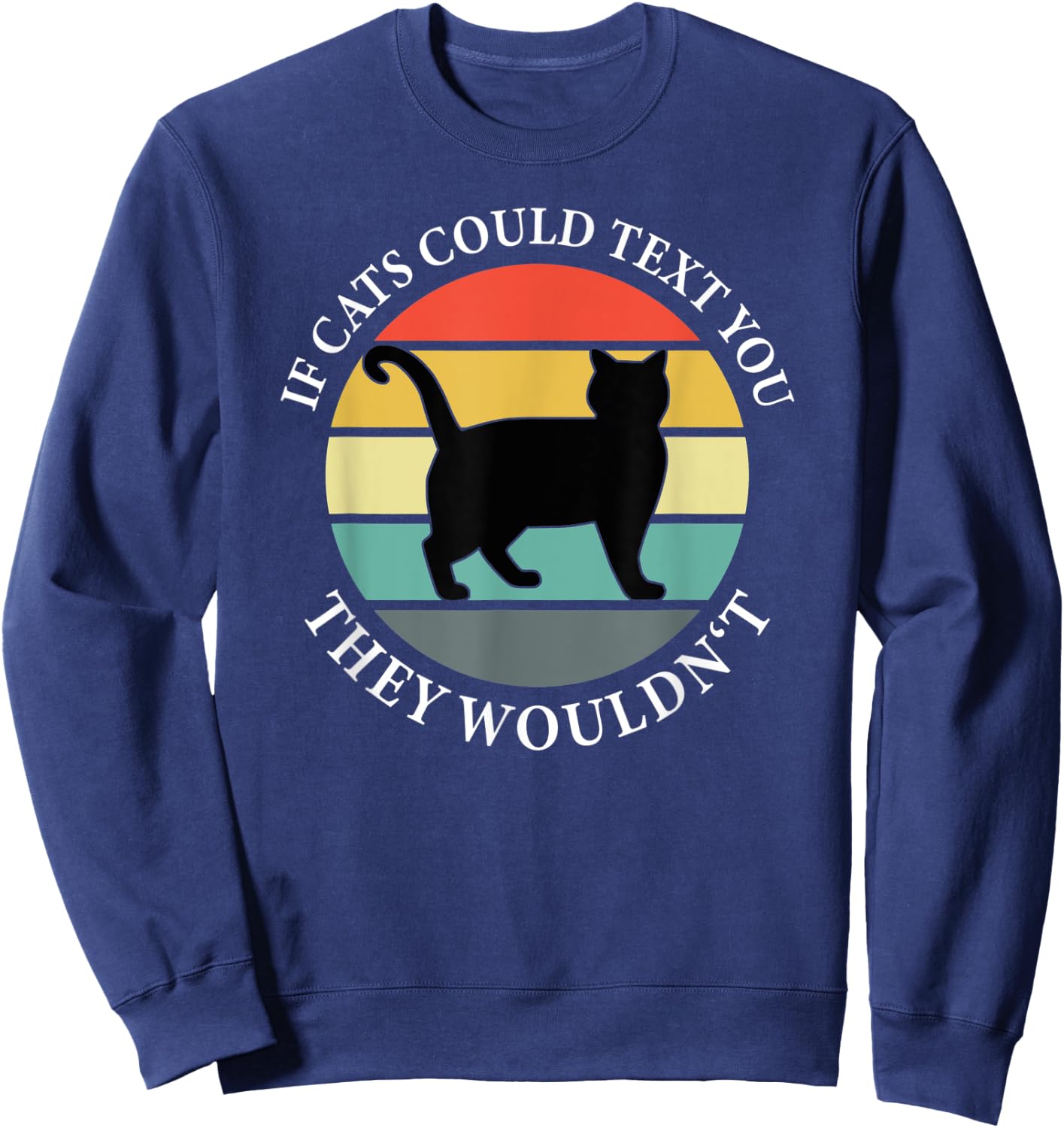 If Cats could Text you Back They Wouldn't - Cat Love Vintage Sweatshirt - Sweatshirt | Navy