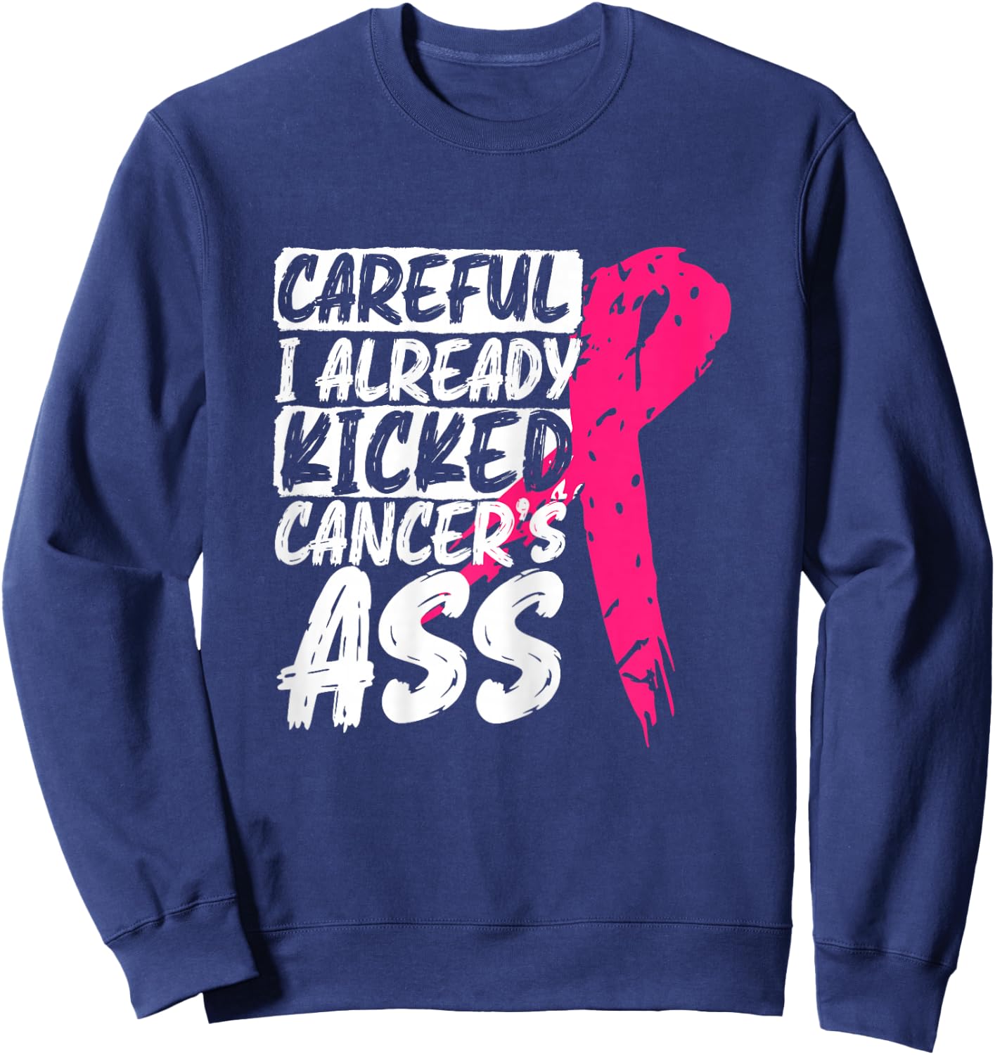 I Already Kicked Cancer's Ass Breast Cancer Survivor Sweatshirt - Sweatshirt | Navy