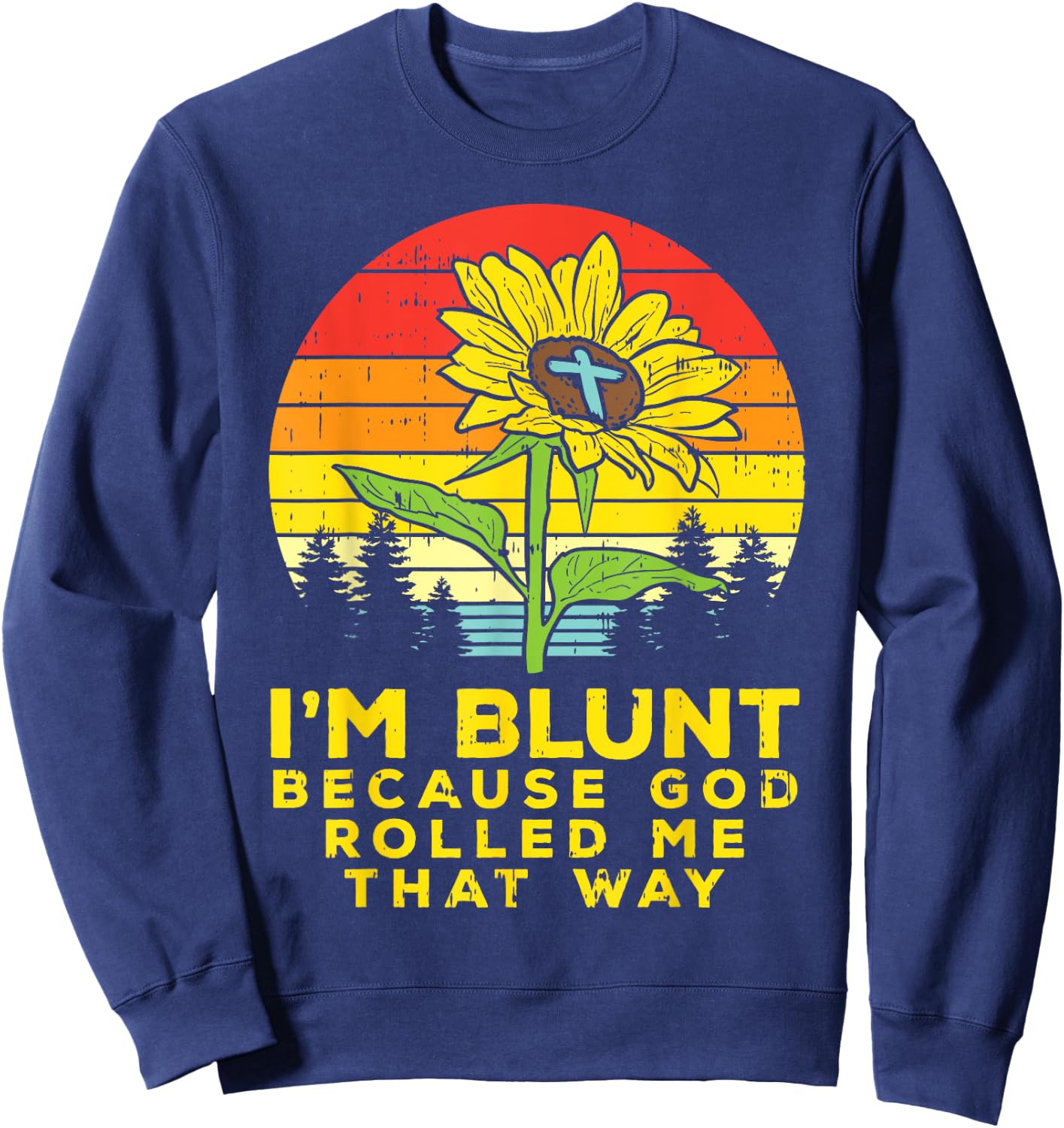 Sunflower Blunt God Rolled Me Jesus Religious Christian Gift Sweatshirt - Sweatshirt | Navy