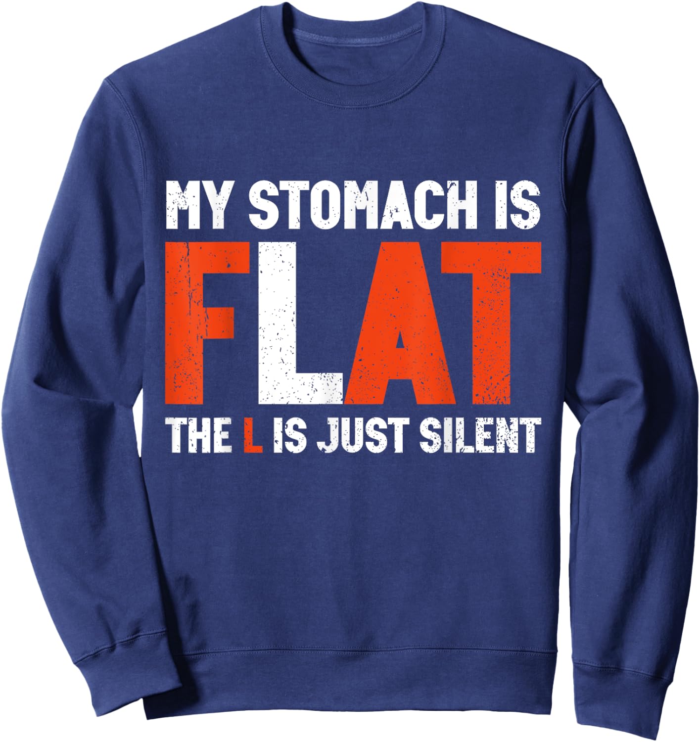 My Stomach Is Flat The L Is Just Silent - Funny Fat Chubby Sweatshirt - Sweatshirt | Navy