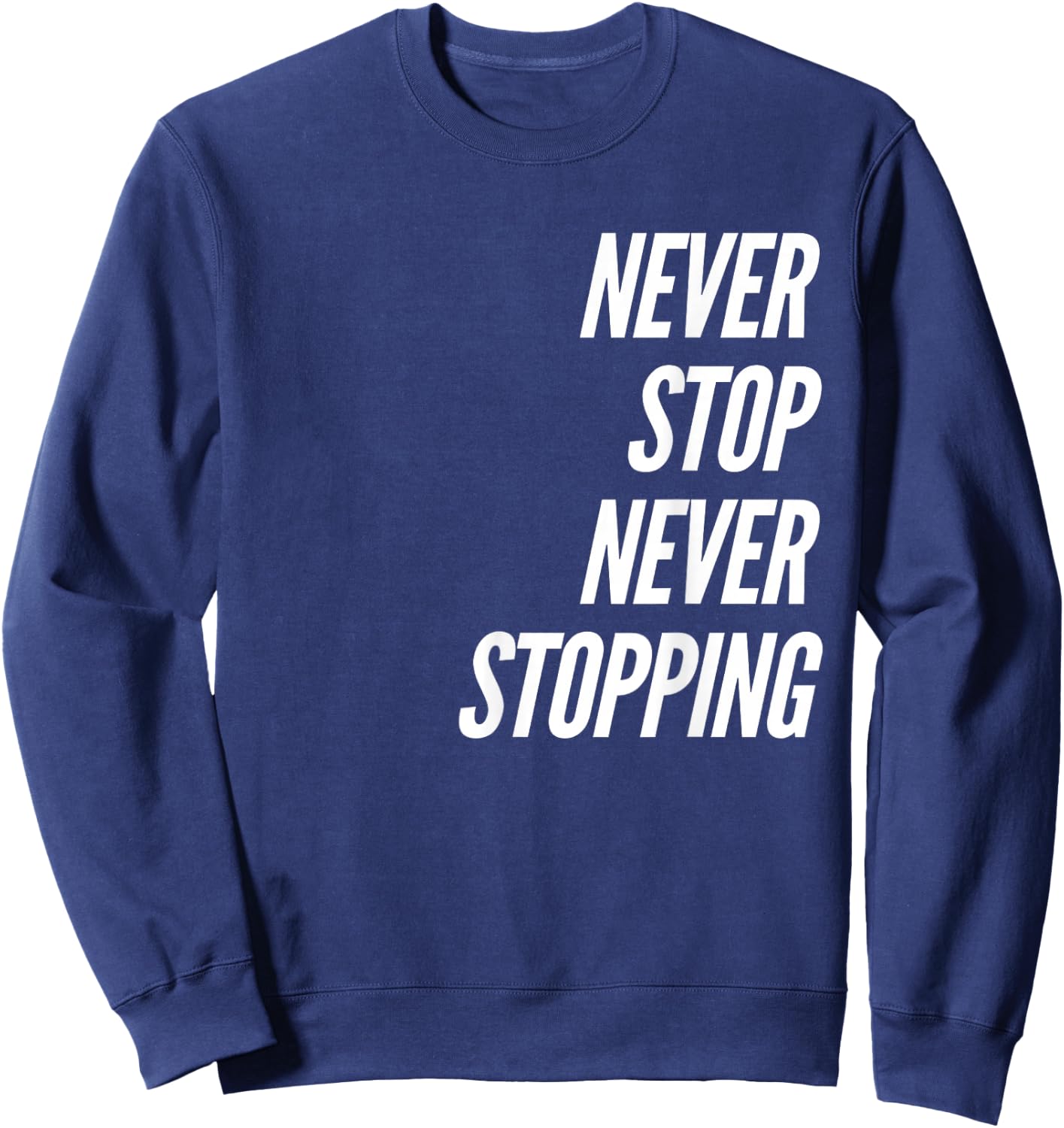 Never Stop Never Stopping Sweatshirt - Sweatshirt | Navy
